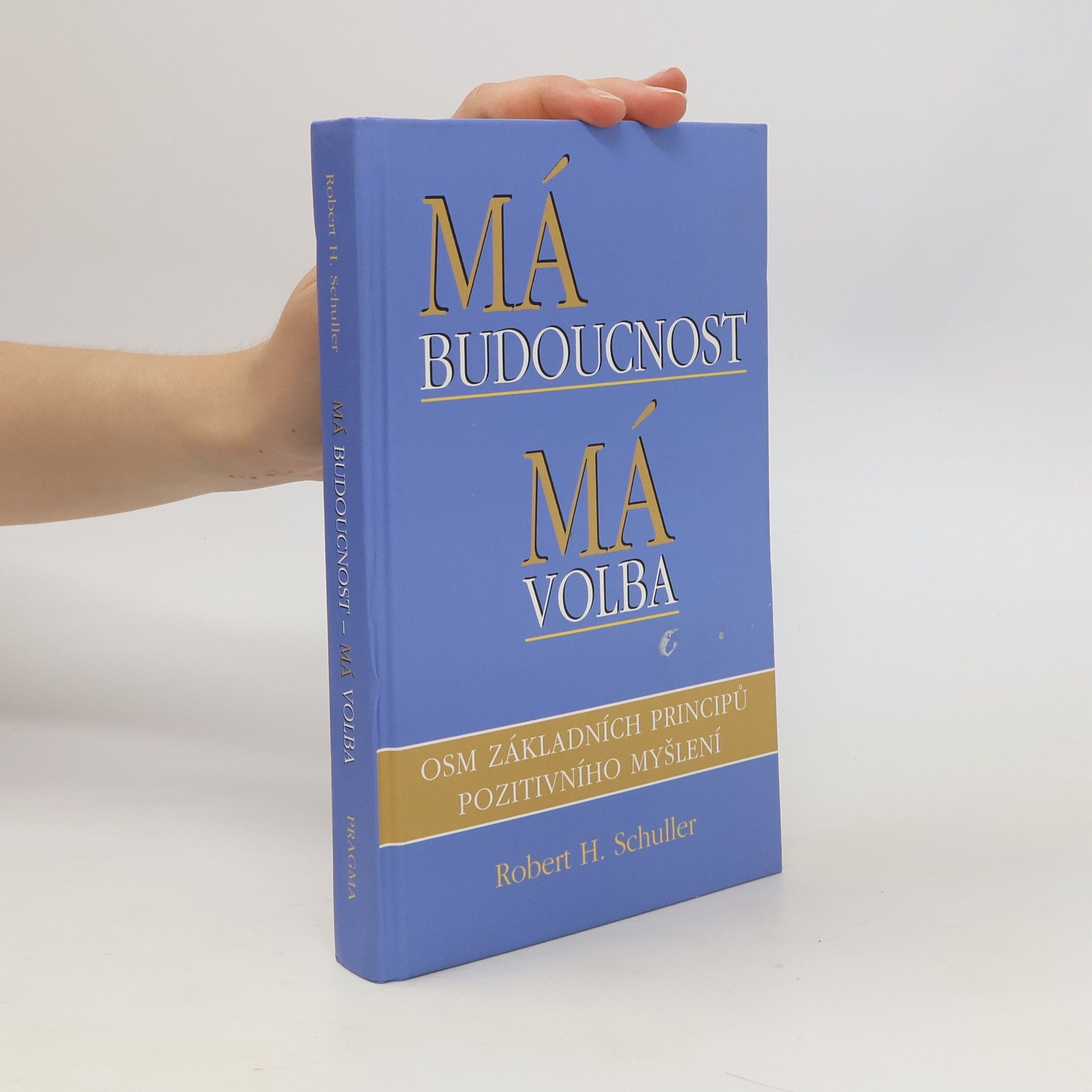 Má budoucnost - má volba. Osm základních principů pozitivního myšlení