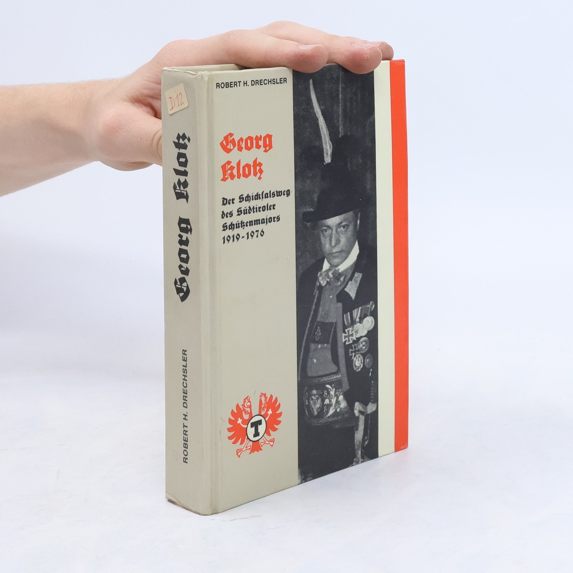 Robert H. Drechsler Georg Klok. Der Schickfalsweg des Südtiroler Schükenmajors 1919-1976