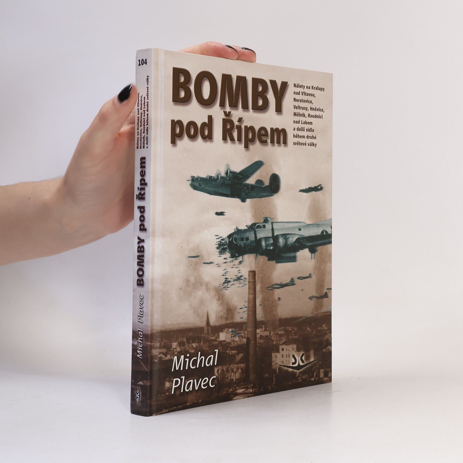 Michal Plavec Bomby pod Řípem: nálety na Kralupy nad Vltavou, Neratovice, Veltrusy, Hněvice, Mělník, Roudnice nad Labem a další sídla během druhé světové války