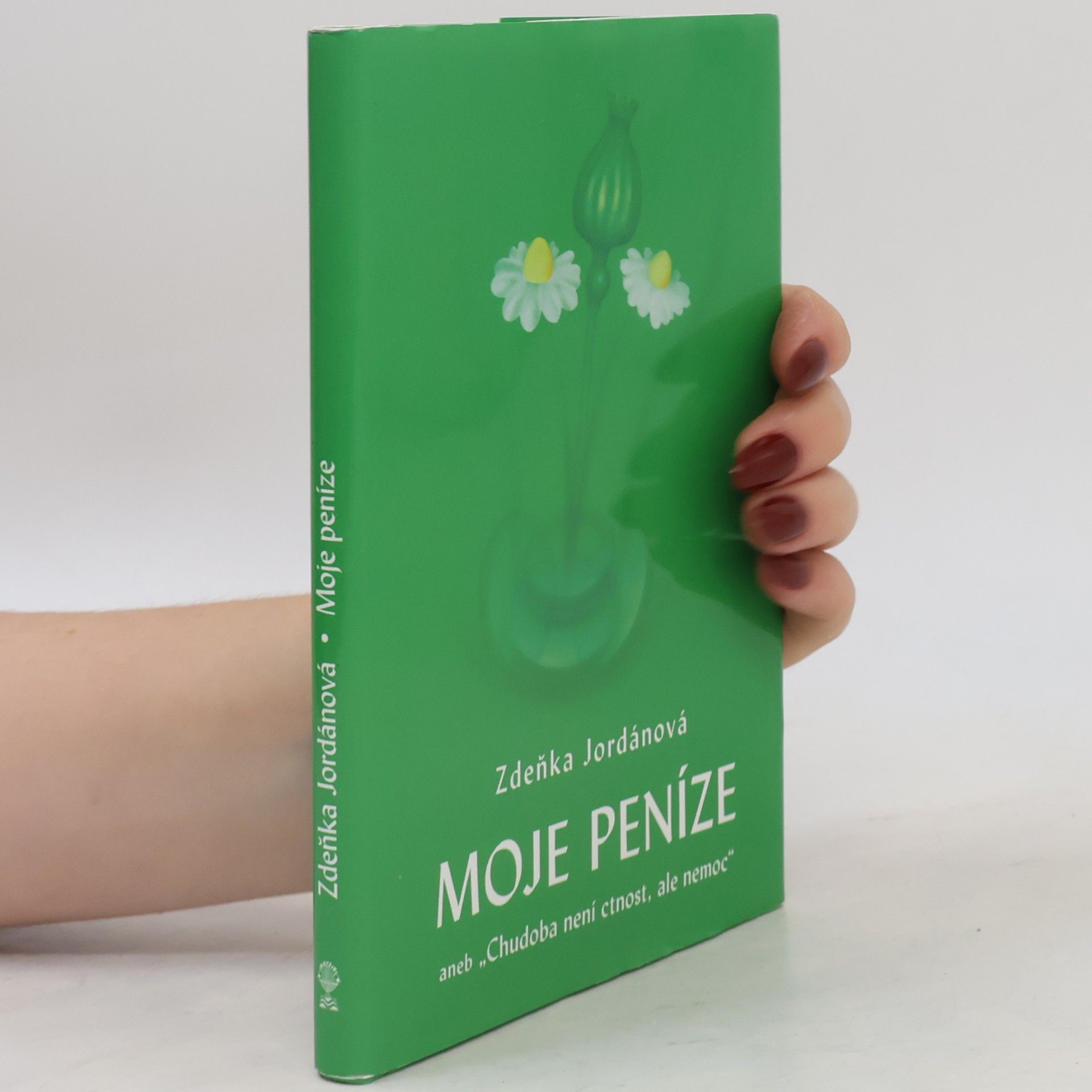 Zdeňka Jordánová Moje peníze, aneb, Chudoba není ctnost, ale nemoc
