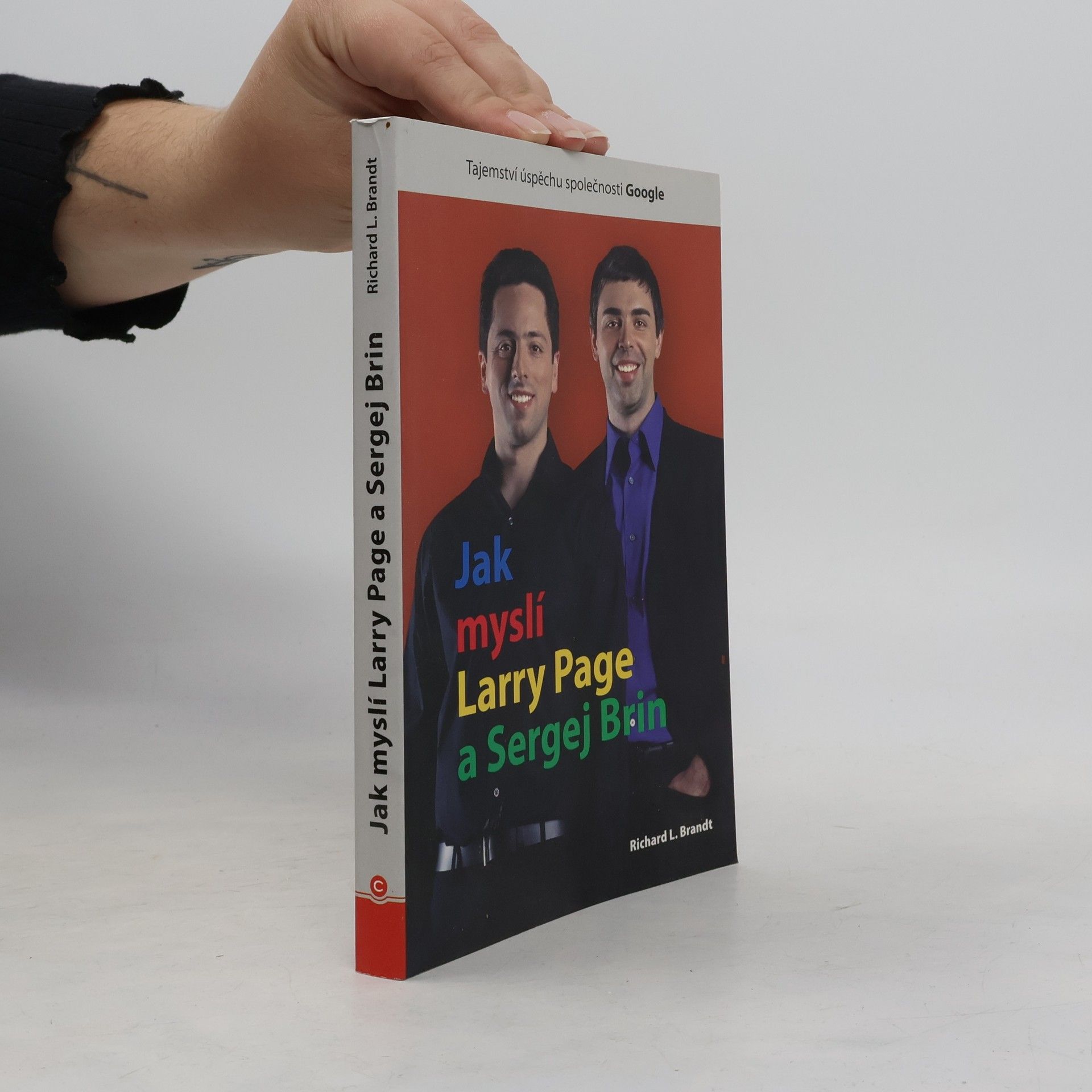 Richard L. Brandt Jak myslí Larry Page a Sergej Brin. Tajemství úspěchu společnosti Google