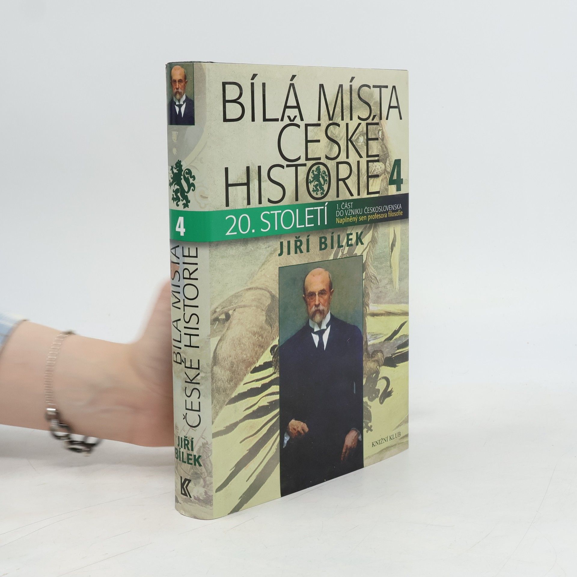 Jiří Bílek Bílá místa české historie 4. díl, 20. století : 1. část, do vzniku Československa. Naplněný sen profesora filozofie