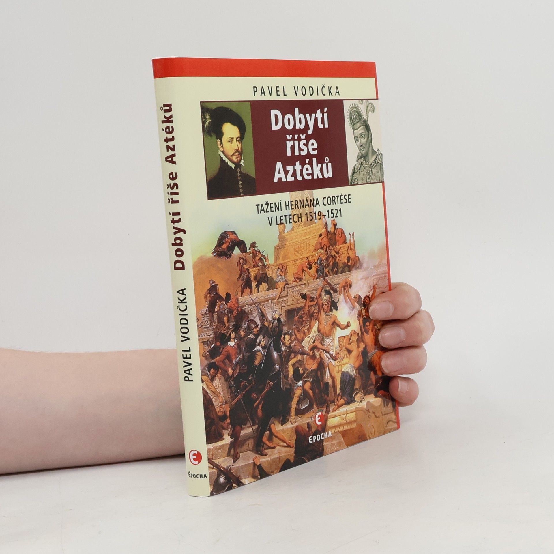 Pavel Vodička Dobytí říše Aztéků : tažení Hernána Cortése v letech 1519-1521