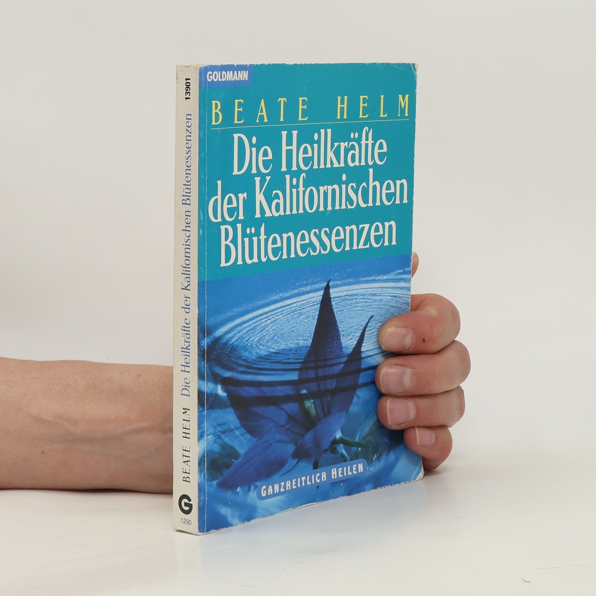 Beate Helm Die Heilkräfte der kalifornischen Blütenessenzen