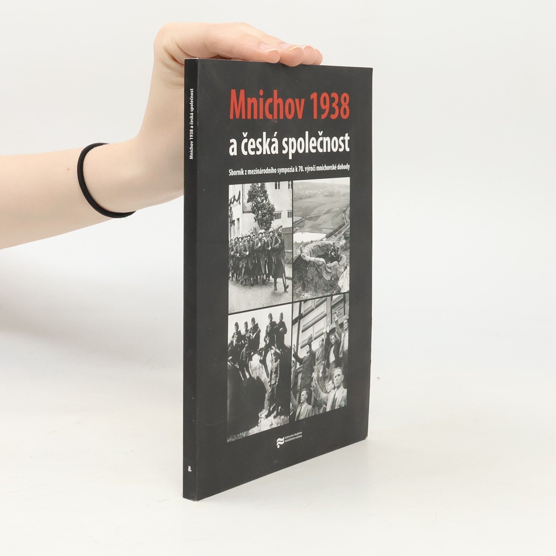Mnichov 1938 a česká společnost. Sborník z mezinárodního sympozia k 70. výročí mnichovské dohody