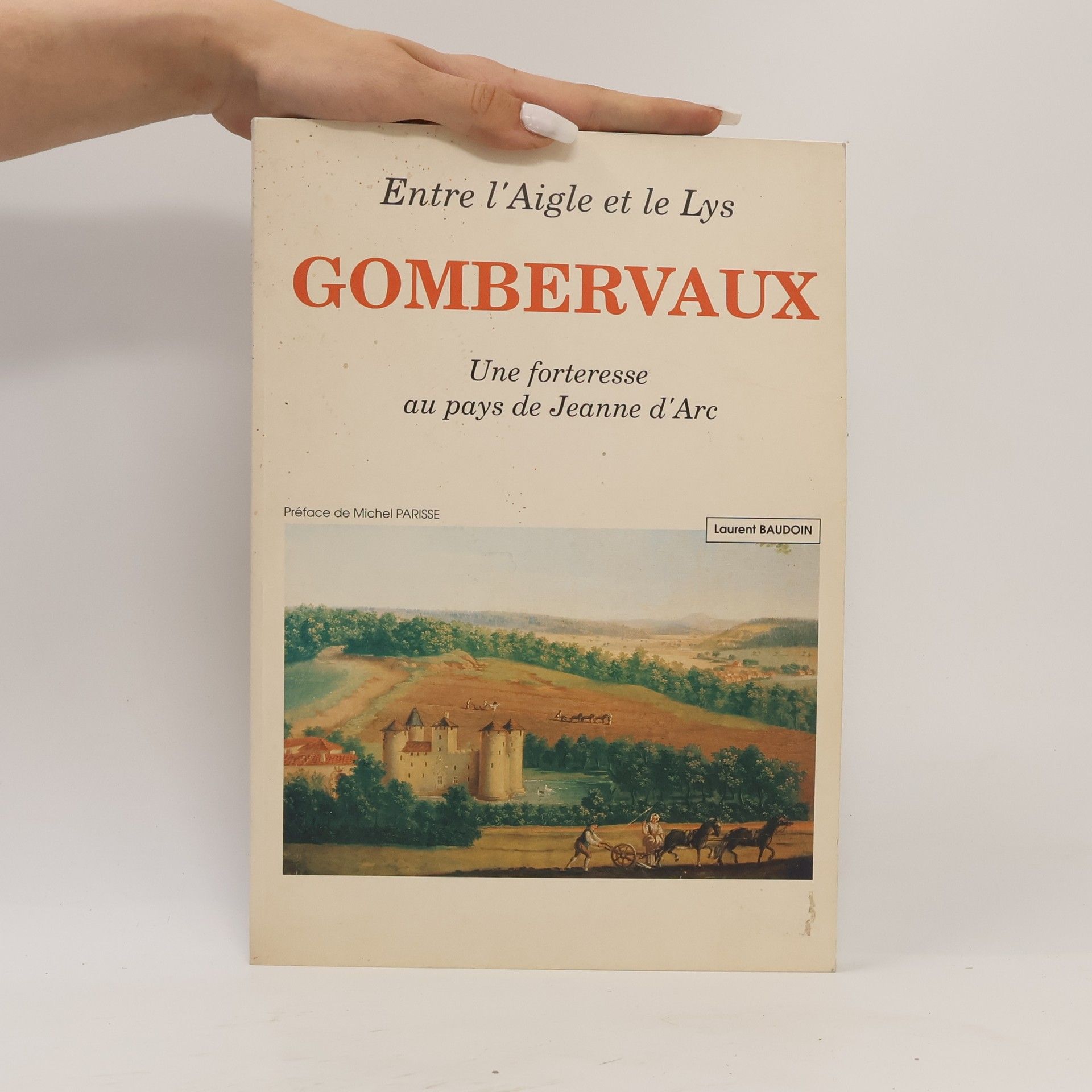Laurent Baudoin Gombervaux, une forteresse au pays de Jeanne d'Arc