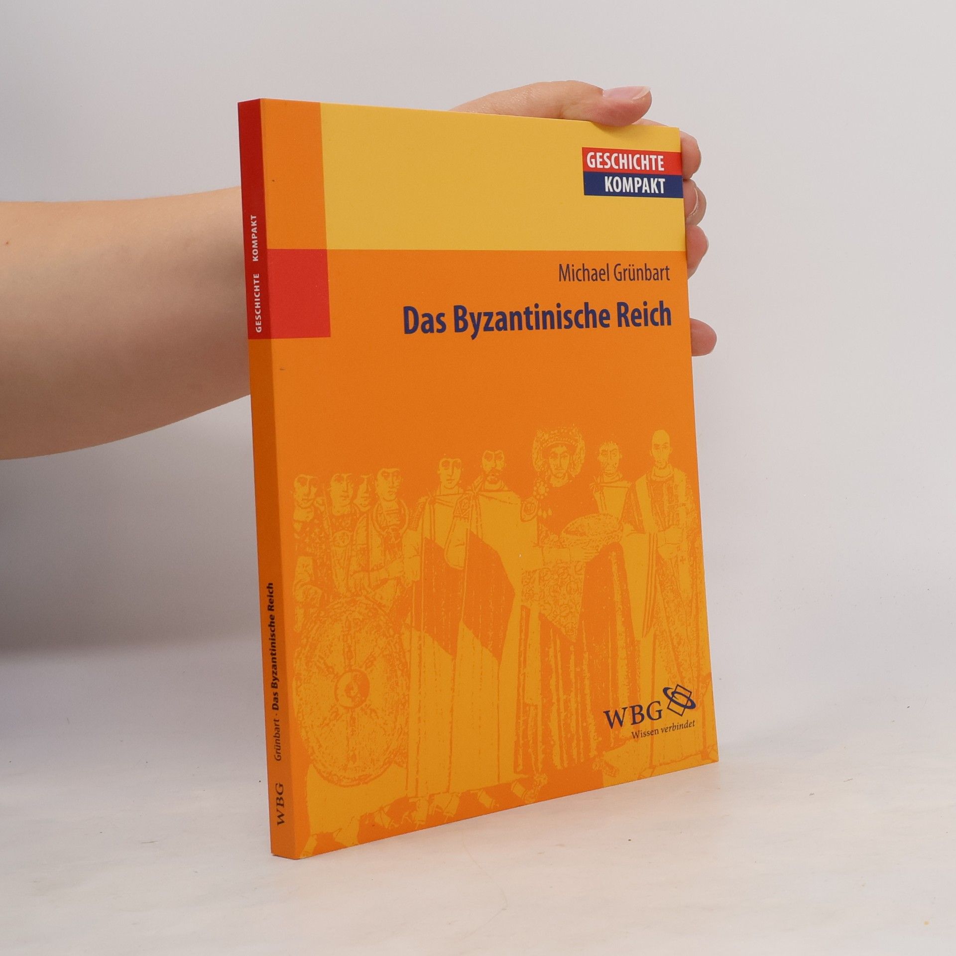 Michael Grünbart Geschichte Kompakt: Das Byzantinische Reich