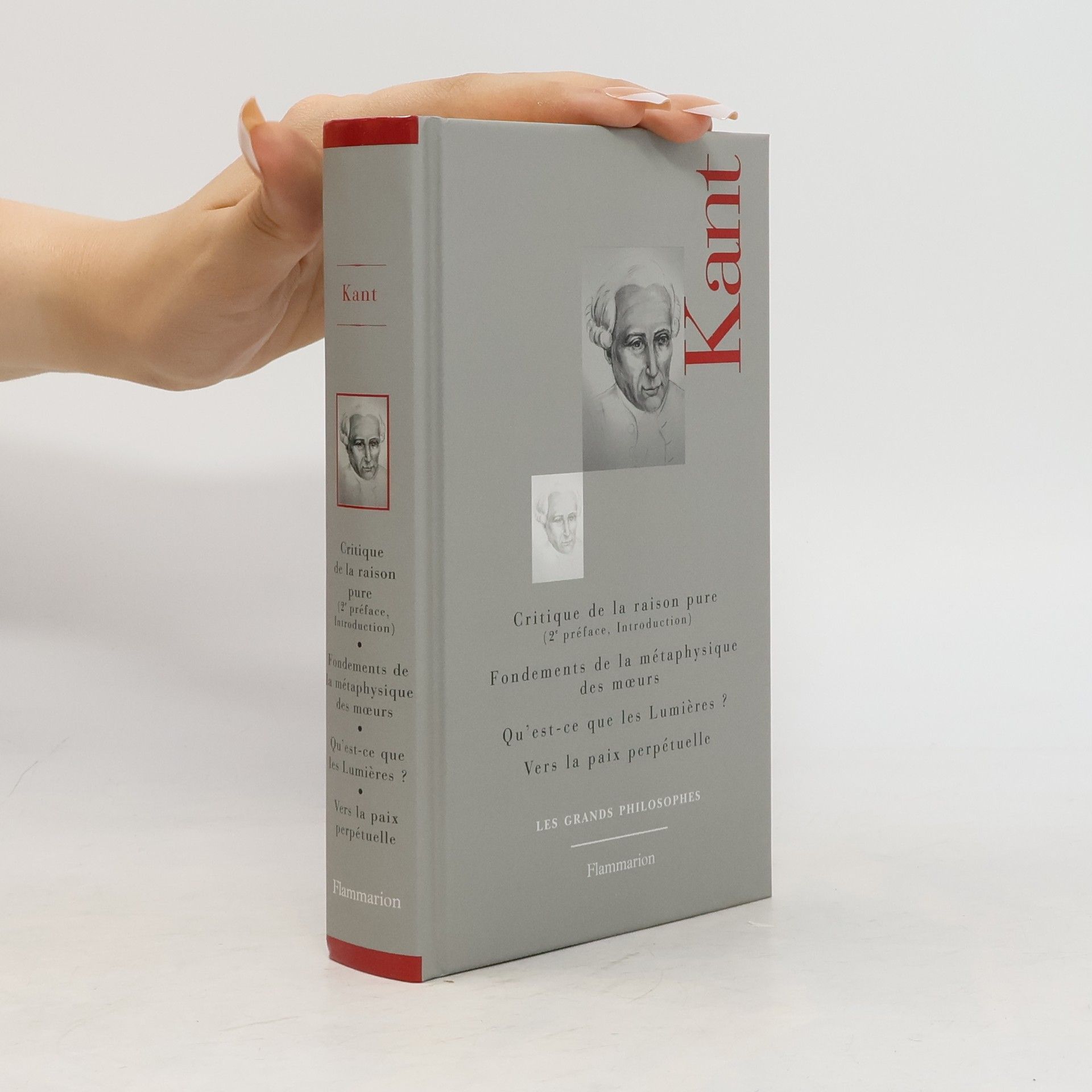 Immanuel Kant Critique de la raison pure. Fondements de la métaphysique des mœurs. Qu'est-ce que les Lumières? Vers la paix perpétuelle
