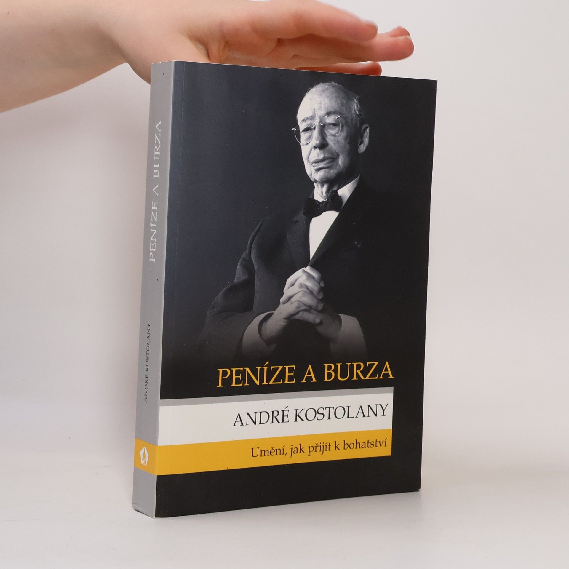 André Kostolany Peníze a burza. Umění, jak přijít k bohatství