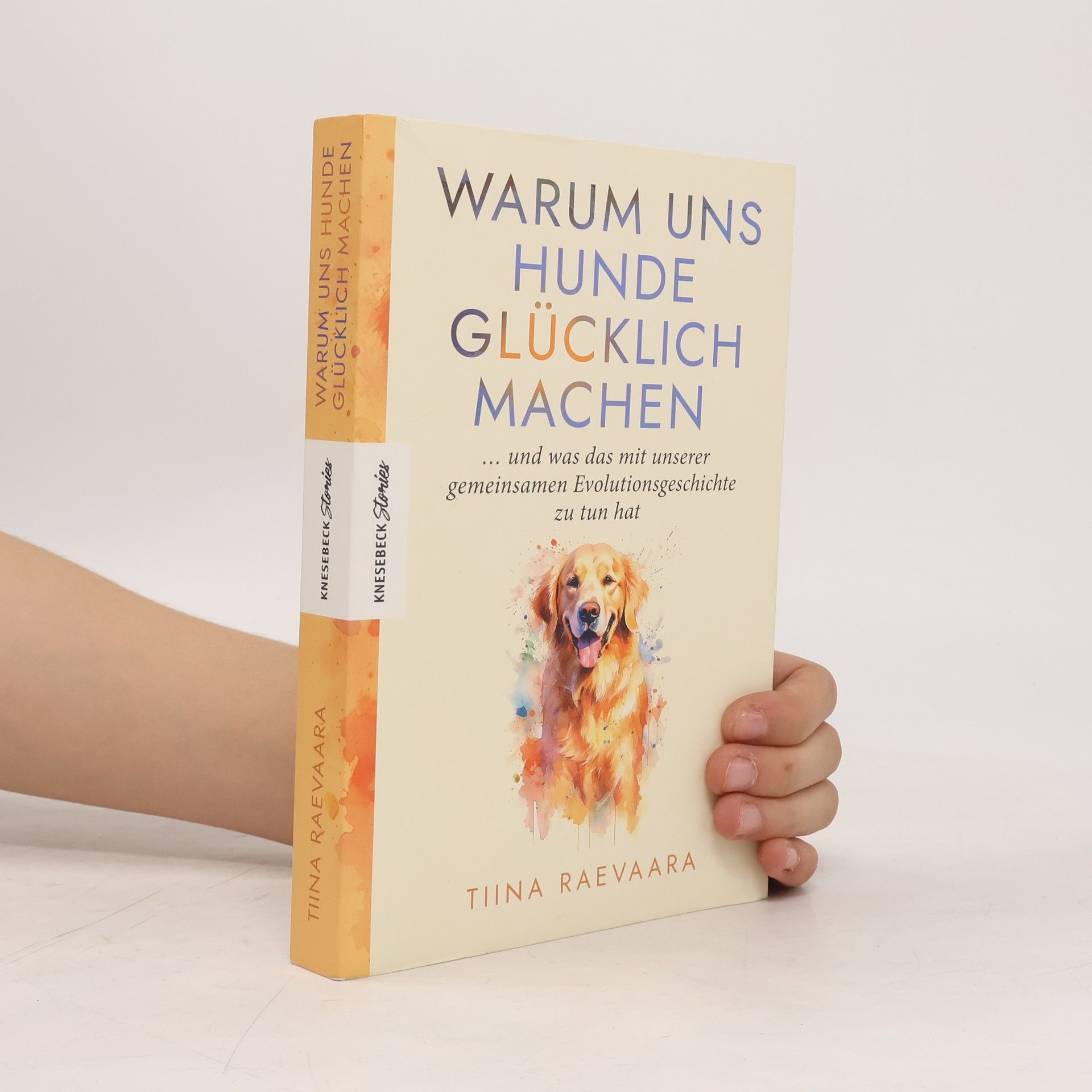Tiina Raevaara Warum uns Hunde glücklich machen