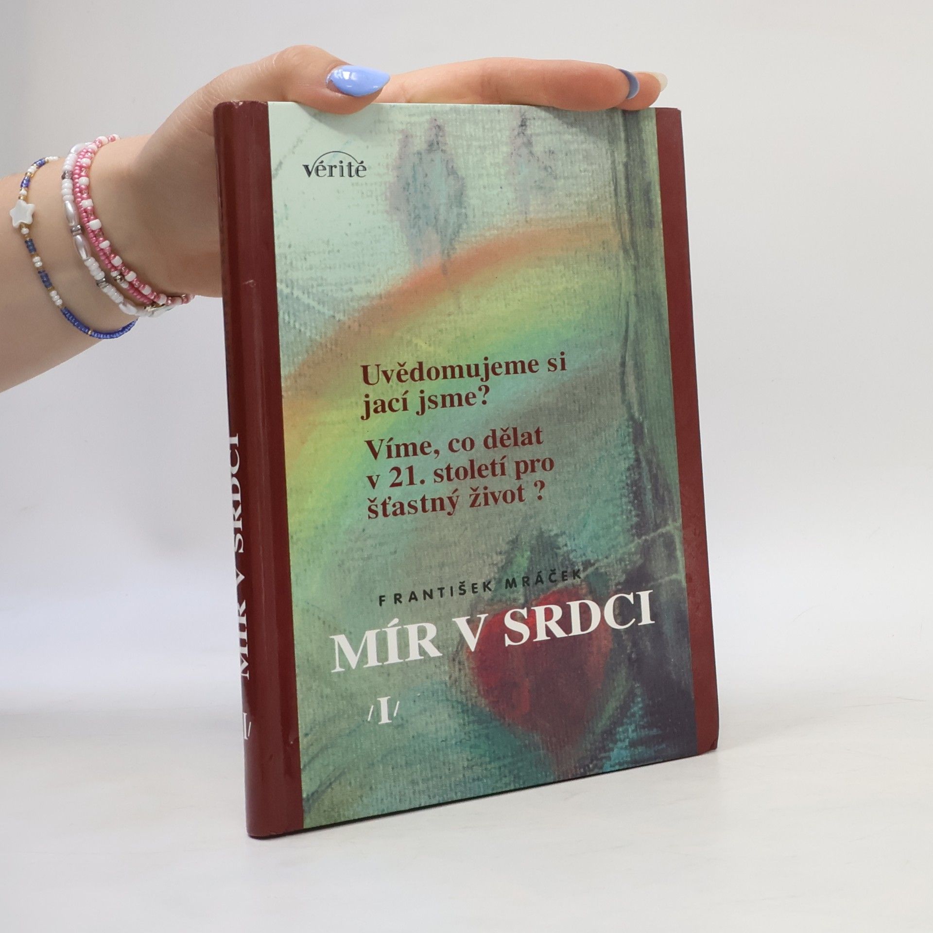 Mír v srdce I. Uvědomujeme si, jací jsme? Víme, co dělat v 21. století pro šťastný život?