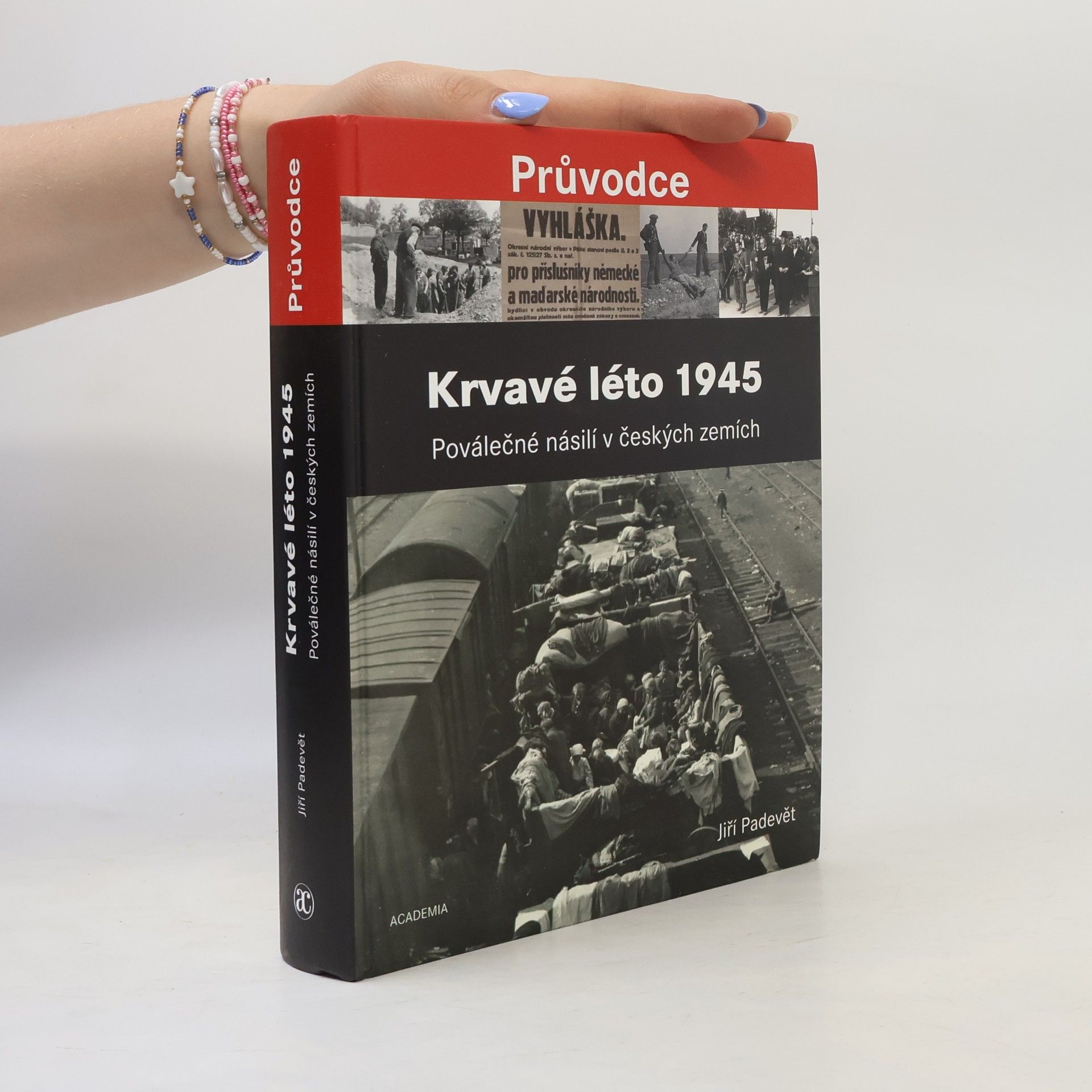 Jiří Padevět Krvavé léto 1945 : poválečné násilí v českých zemích