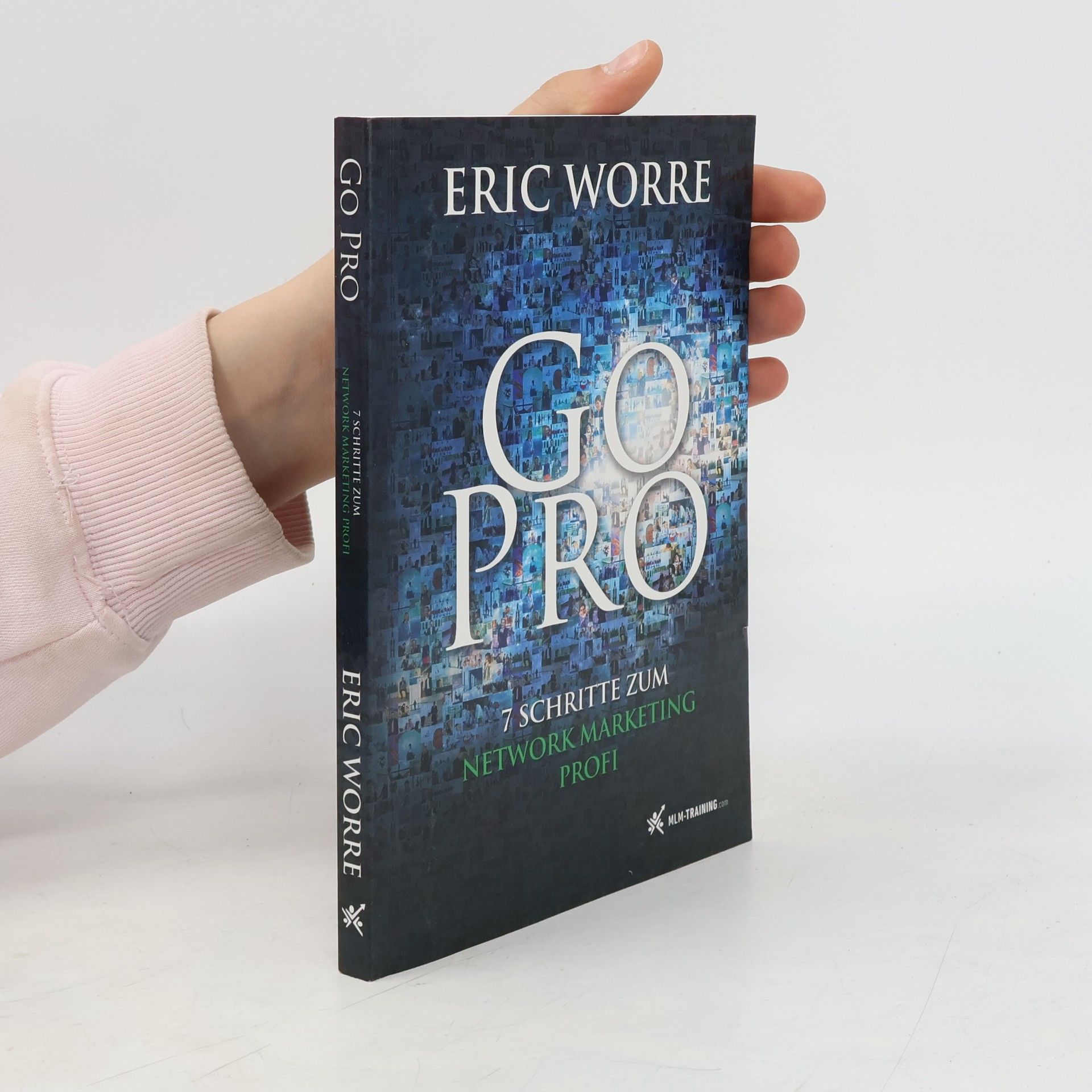 Eric Worre Go Pro. 7 Schritte zum Network Marketing Profi