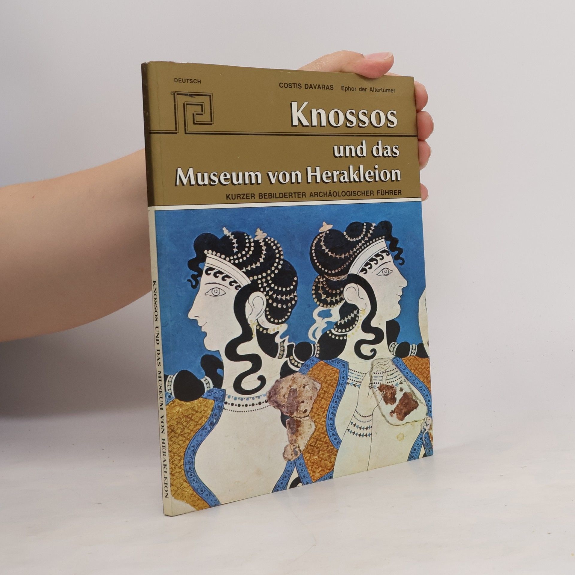 Costis Davaras Knossos und das Museum von Heraklion: kurzer bebilderter archäologischer Führer