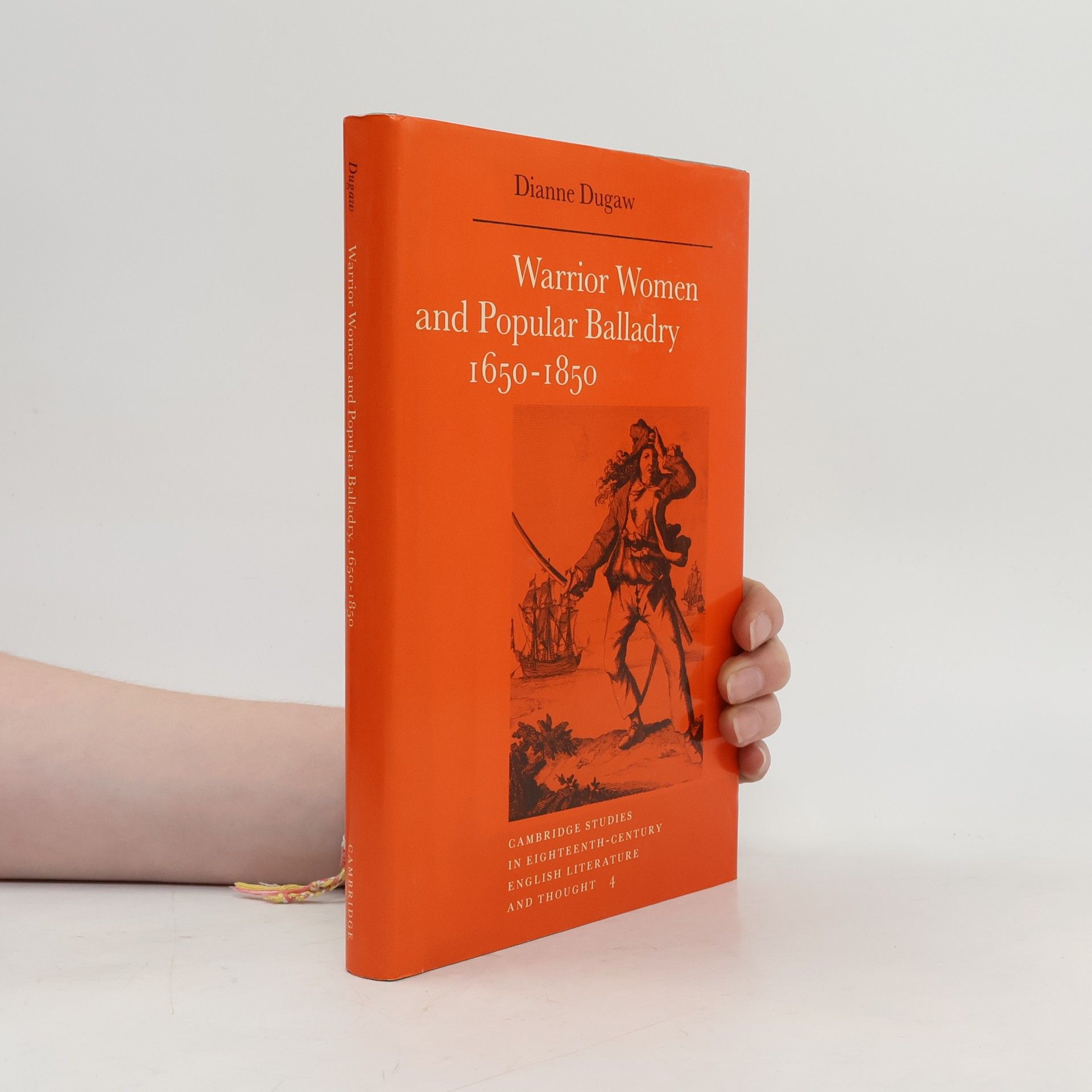 Dianne Dugaw Cambridge Studies in Eighteenth-Century English Literature and Thought - 4: Warrior Women and Popular Balladry 1650–1850
