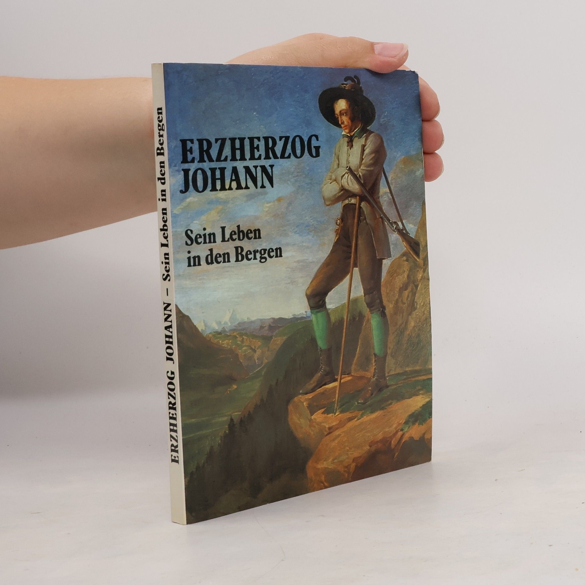 Erzherzog Johann Sein Leben in den Bergen