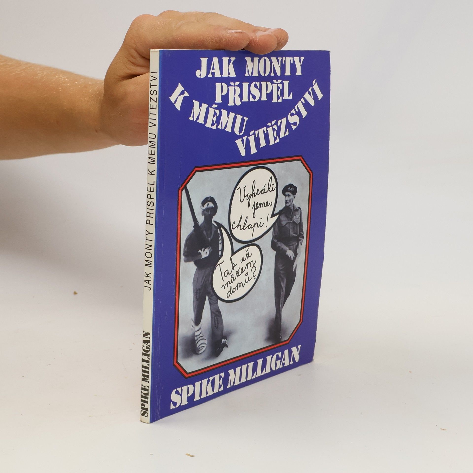 Spike Milligan Jak Monty přispěl k mému vítězství. Válečný životopis - III. díl (1 svazek)