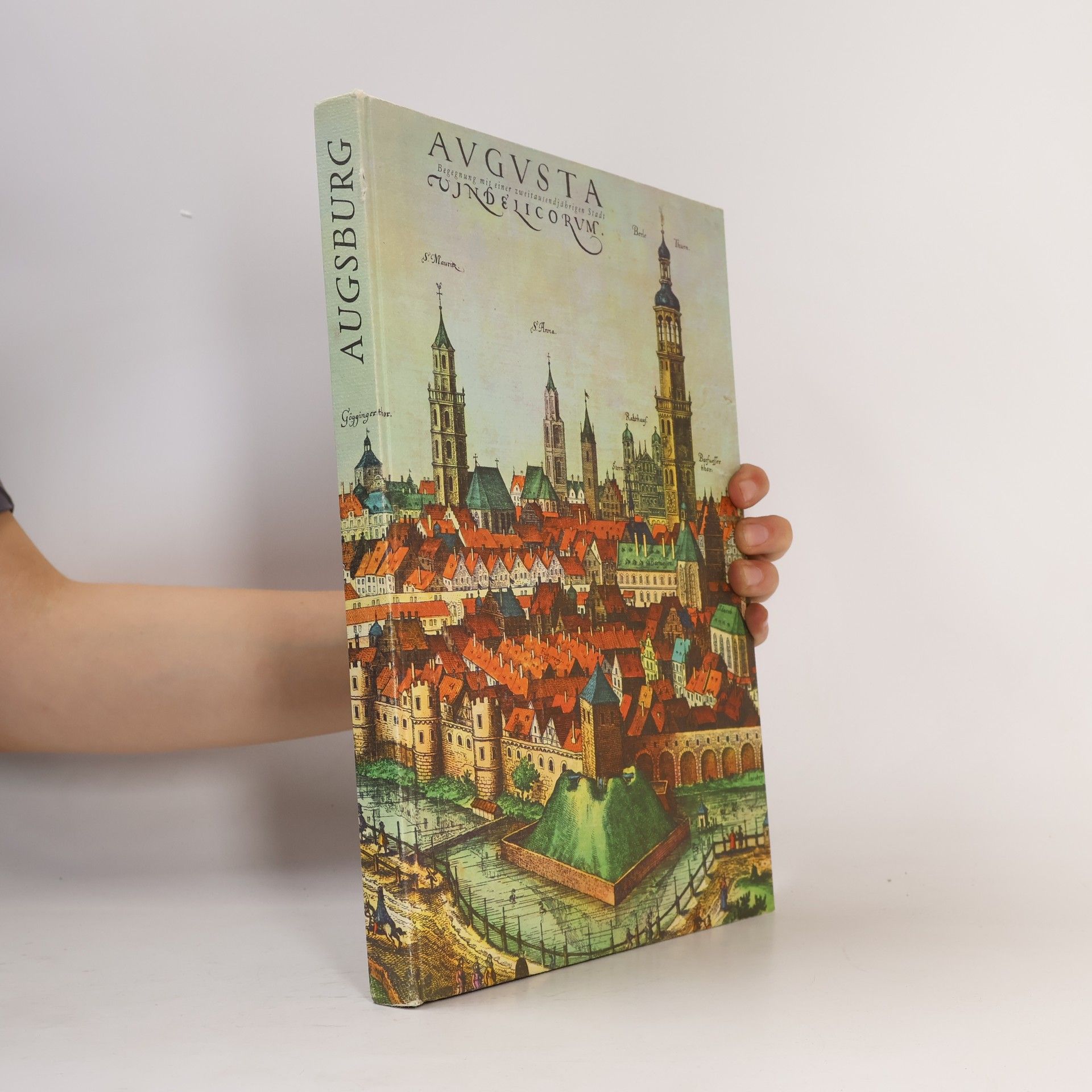 Augusta Vindelicorum. Augsburg. Begegnung mit einer zweitausendjährigen Stadt