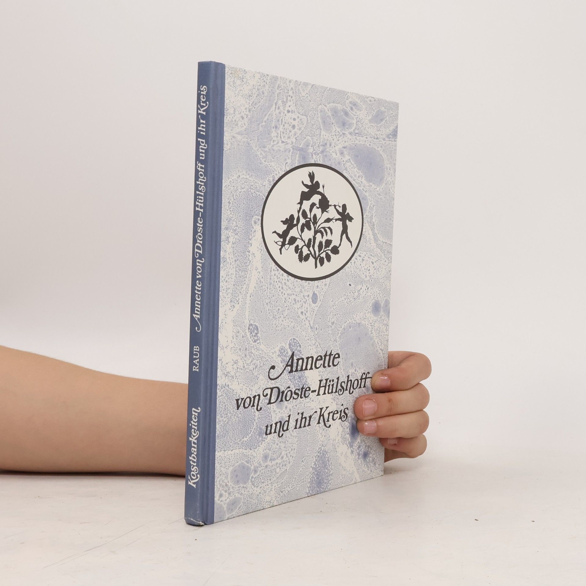 Annelise Raub Kostbarkeiten aus westfälischen Archiven und Bibliotheken: Annette von Droste-Hülshoff und ihr Kreis