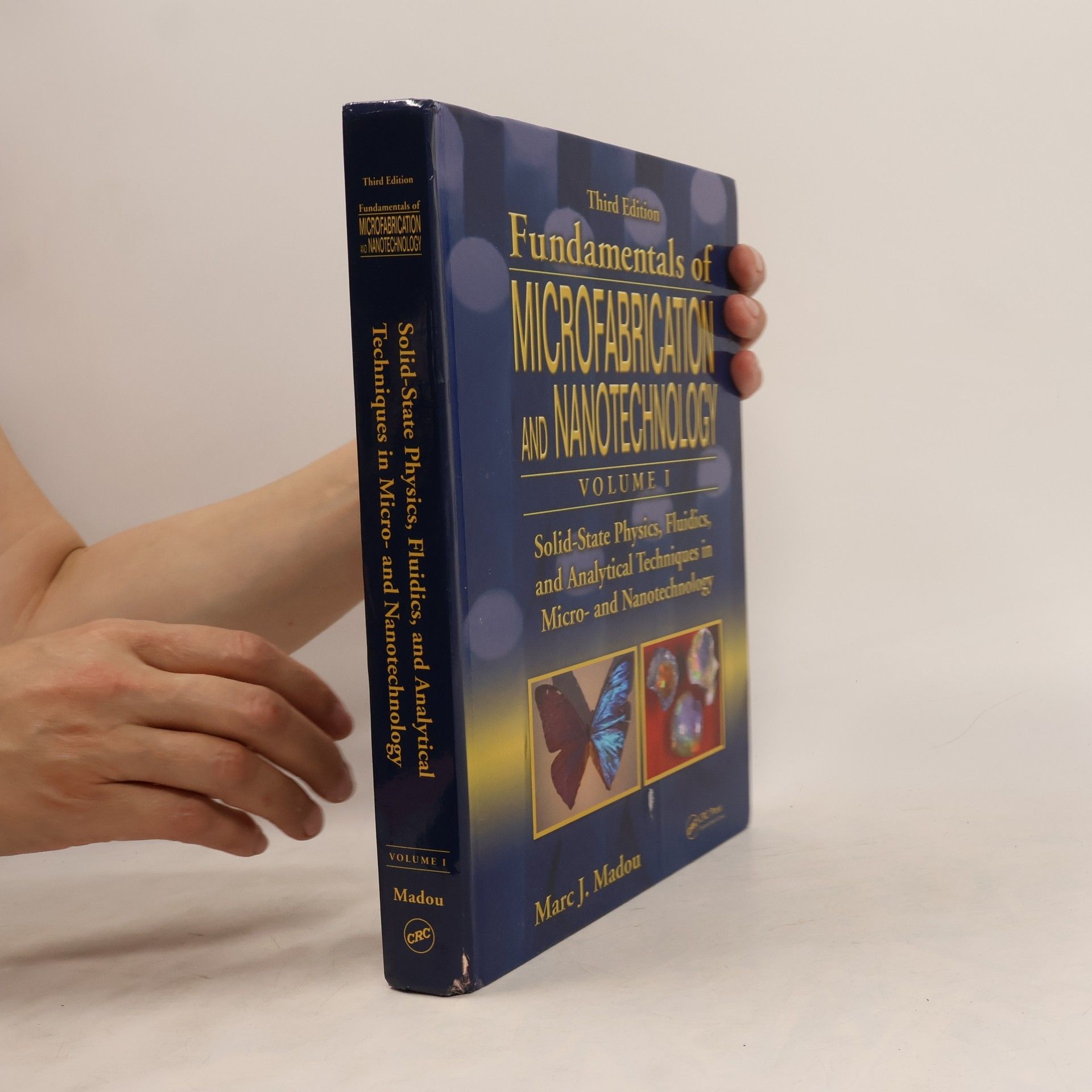 Marc J. Madou Fundamentals of Microfabrication and Nanotechnology - 1: Solid-State Physics, Fluidics, and Analytical Techniques in Micro- and Nanotechnology - Third Edition