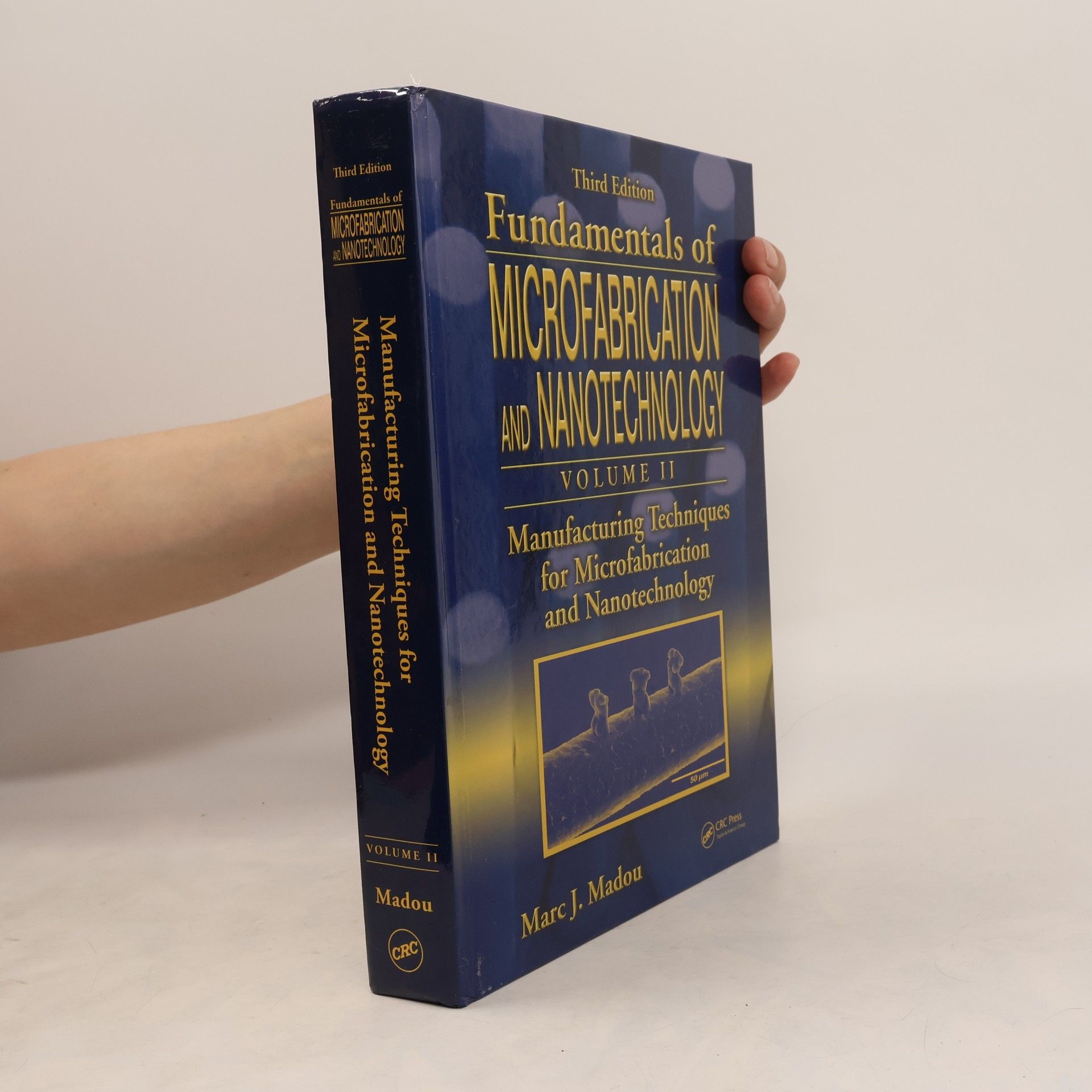 Marc J. Madou Fundamentals of Microfabrication and Nanotechnology, Third Edition, Volume Two