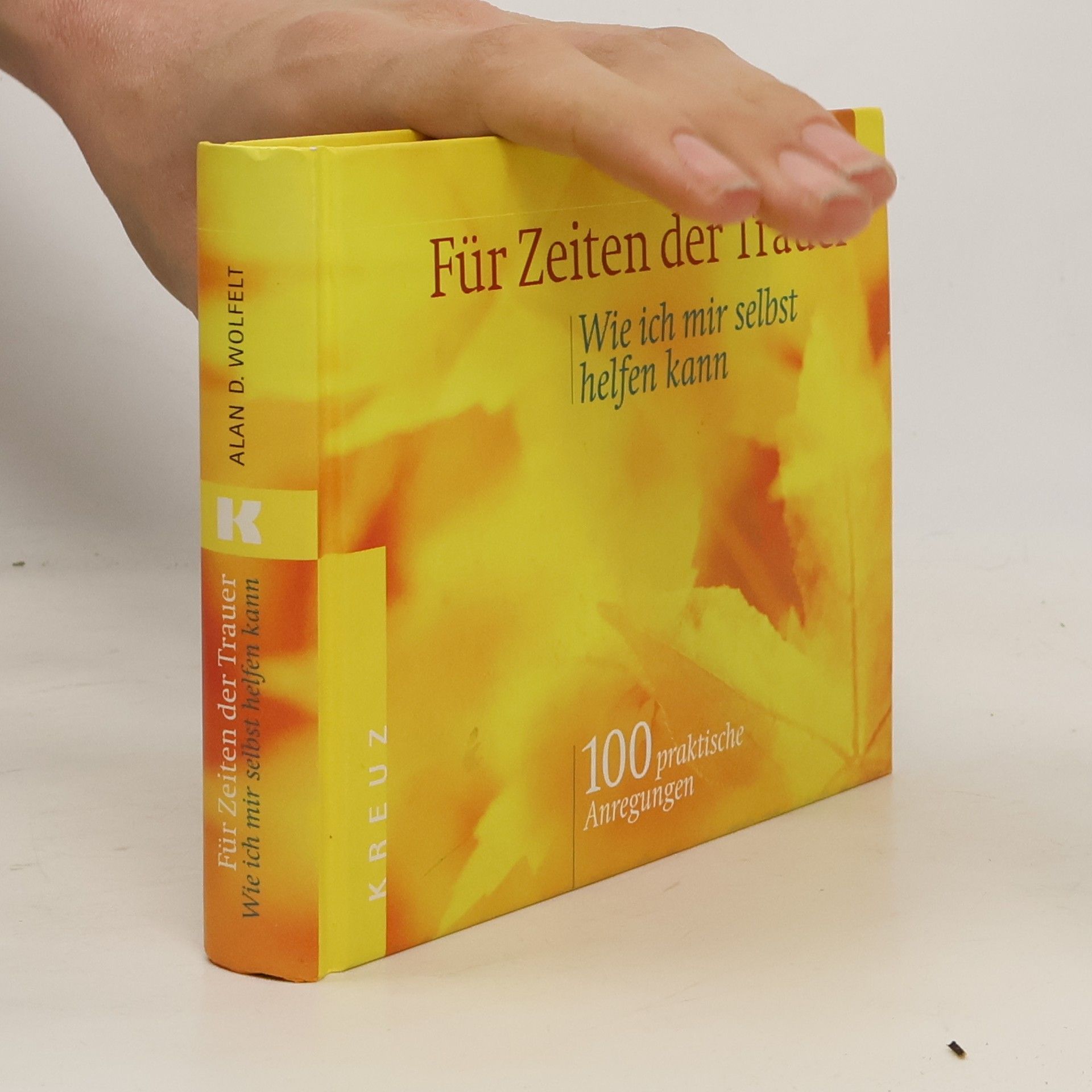 Alan D. Wolfelt Für Zeiten der Trauer. Wie ich mir selbst helfen kann