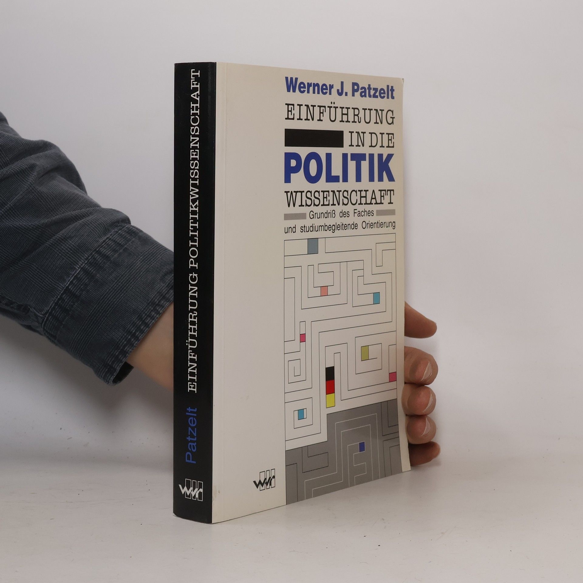 Werner J. Patzelt Einführung in die Politikwissenschaft: Grundriß des Faches und studiumbegleitende Orientierung