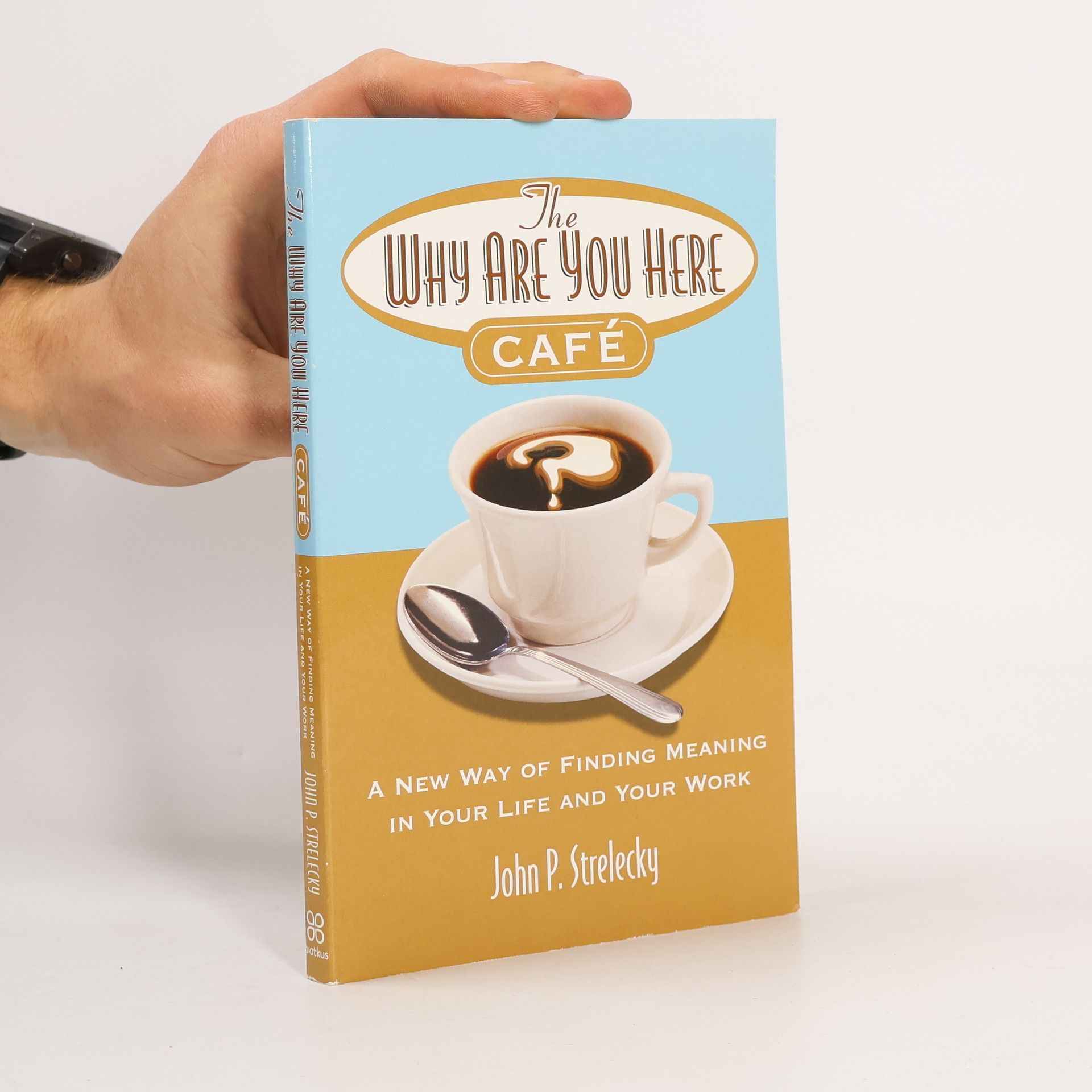 John P. Strelecky The why are you here cafe : a new way of finding meaning in your life and your work