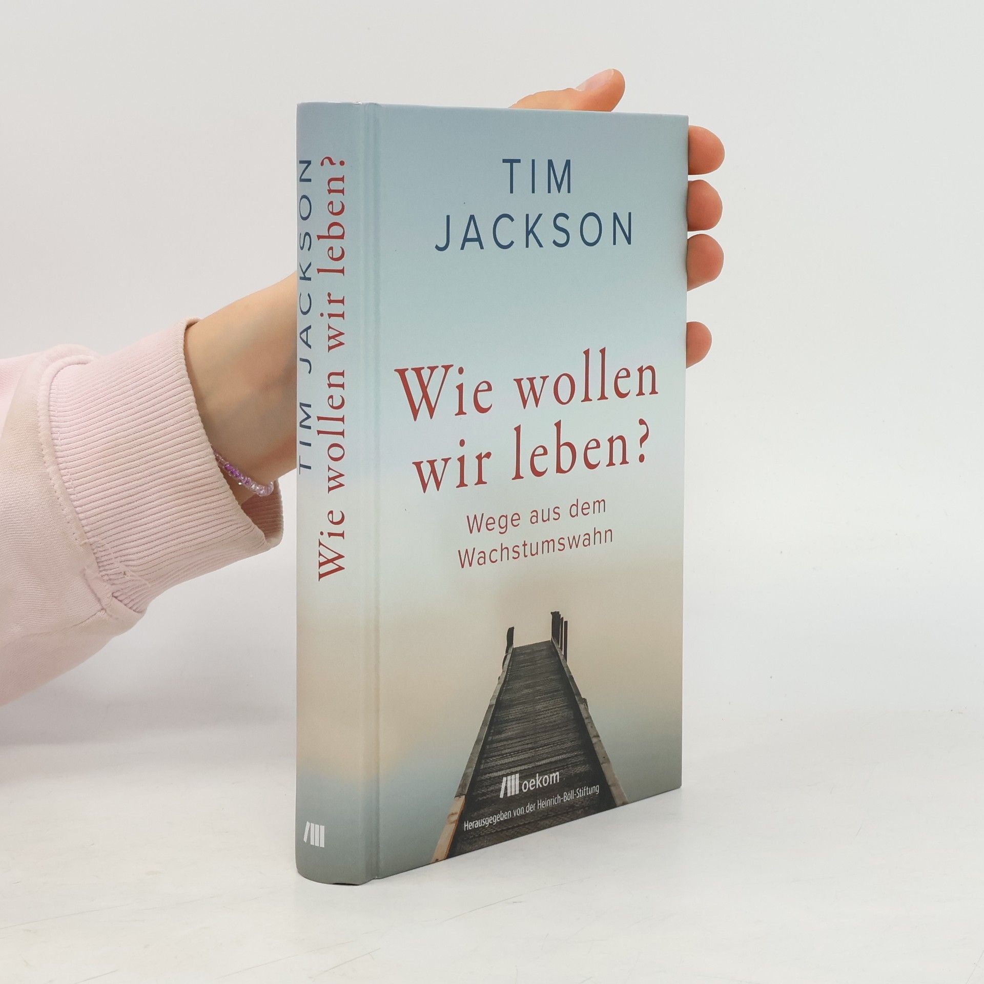 Tim Jackson Wie wollen wir leben?