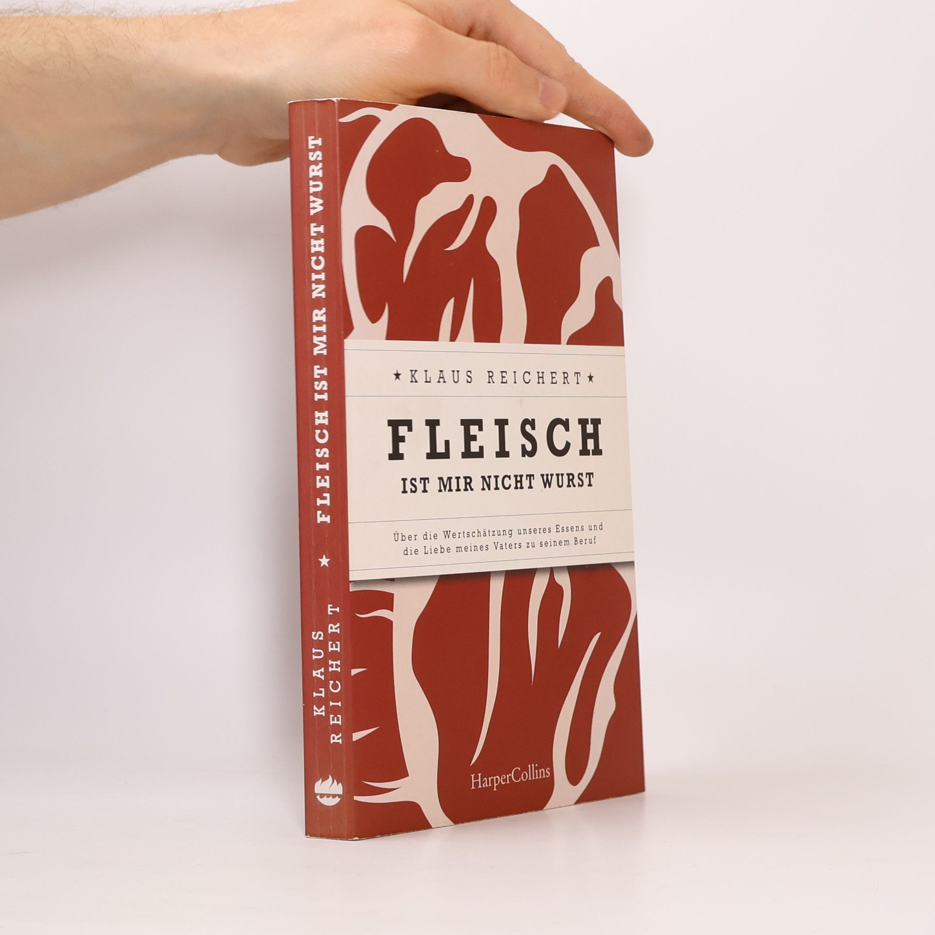 Klaus Reichert Fleisch ist mir nicht Wurst - Über die Wertschätzung unseres Essens und die Liebe meines Vaters zu seinem Beruf