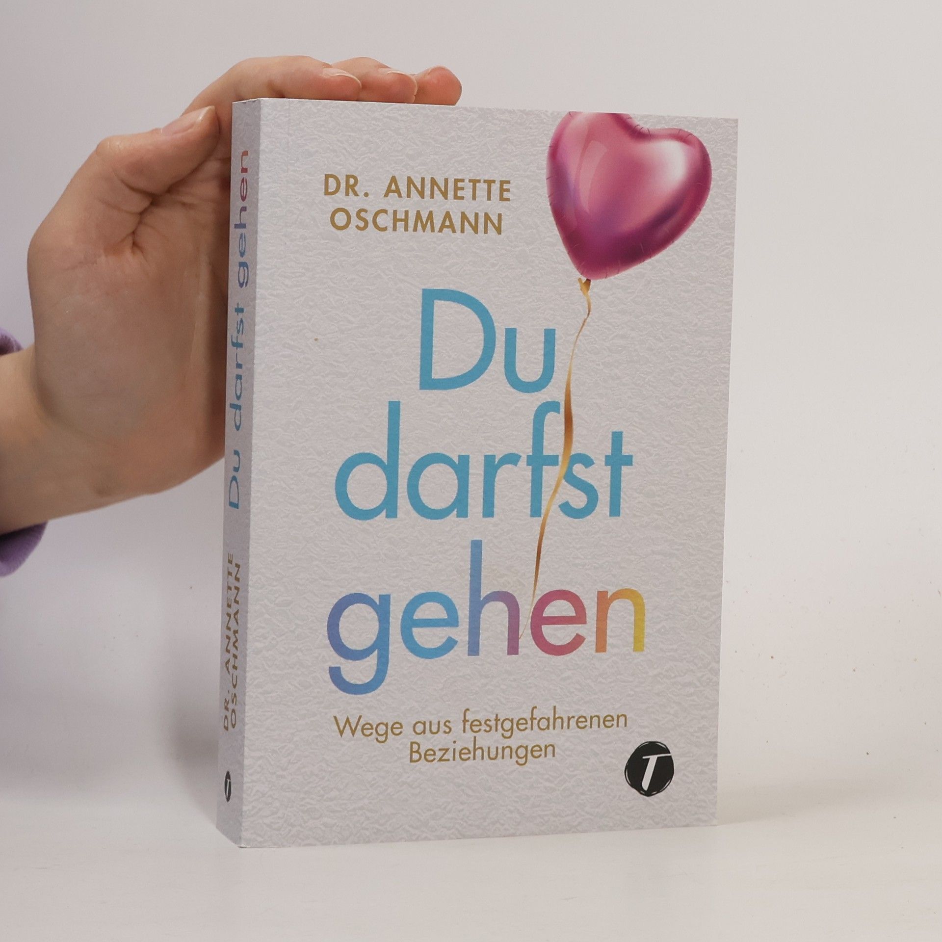 Dr. Annette Oschmann Du darfst gehen. Wege aus festgefahrenen Beziehungen