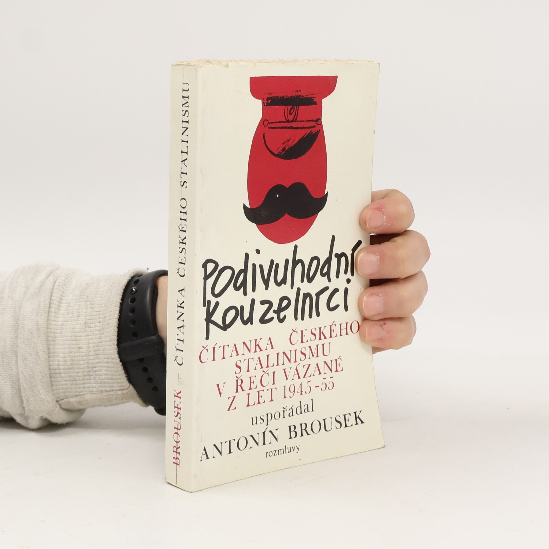 Antonín Brousek Podivuhodní kouzelníci : čítanka českého stalinismu v řeči vázané z let 1945-1955