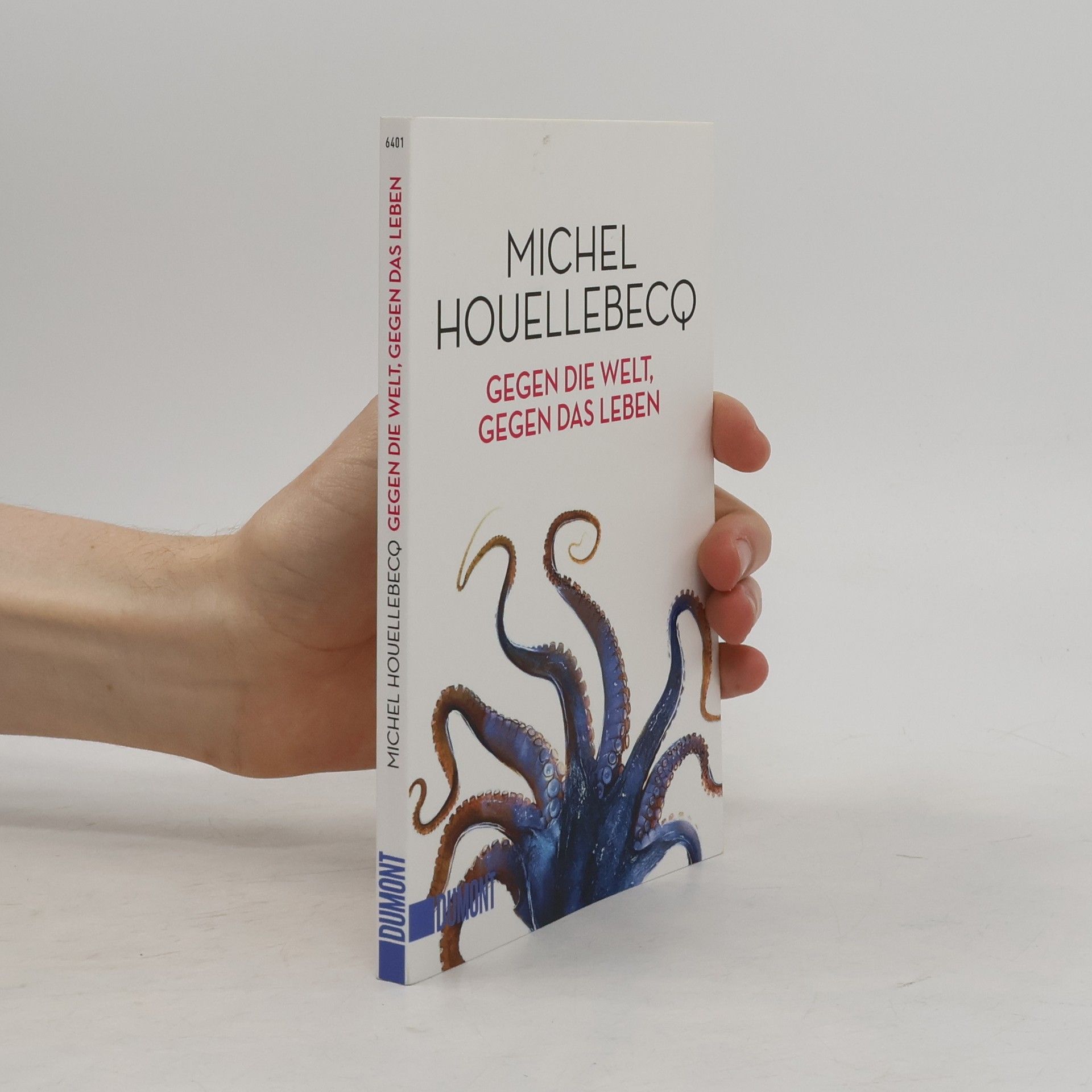 Michel Houellebecq Gegen die Welt, gegen das Leben