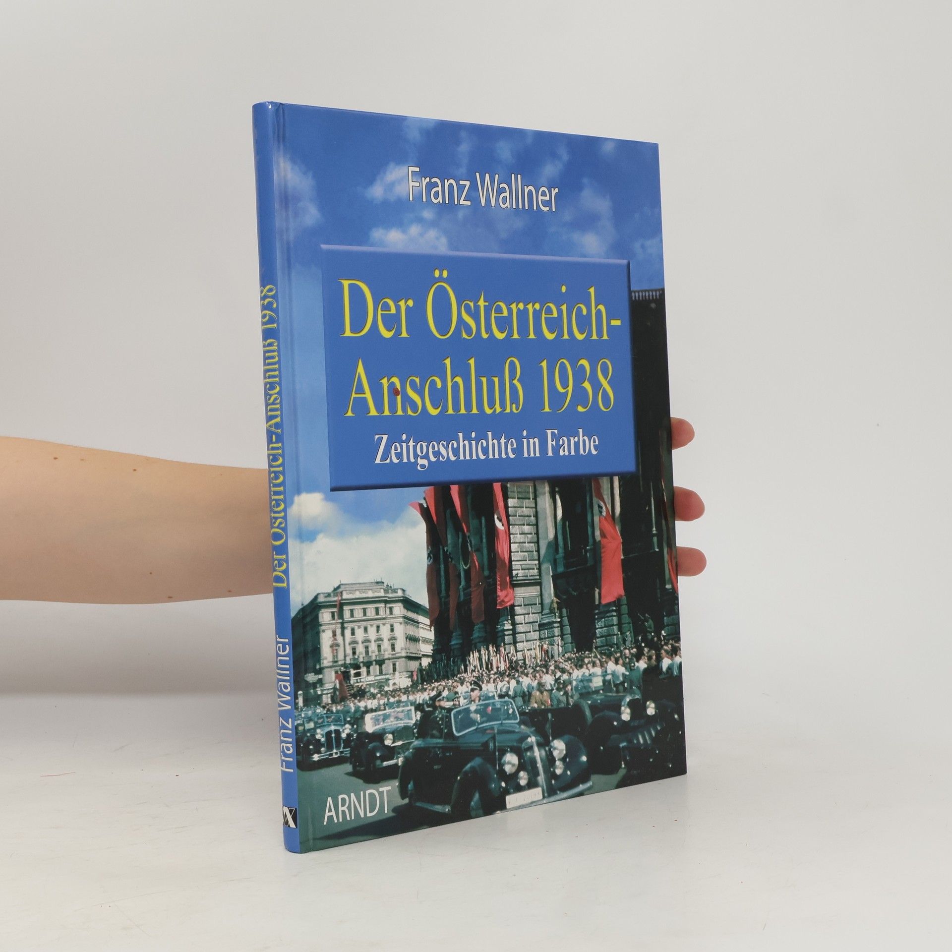 Franz Wallner Der Österreich-Anschluß 1938