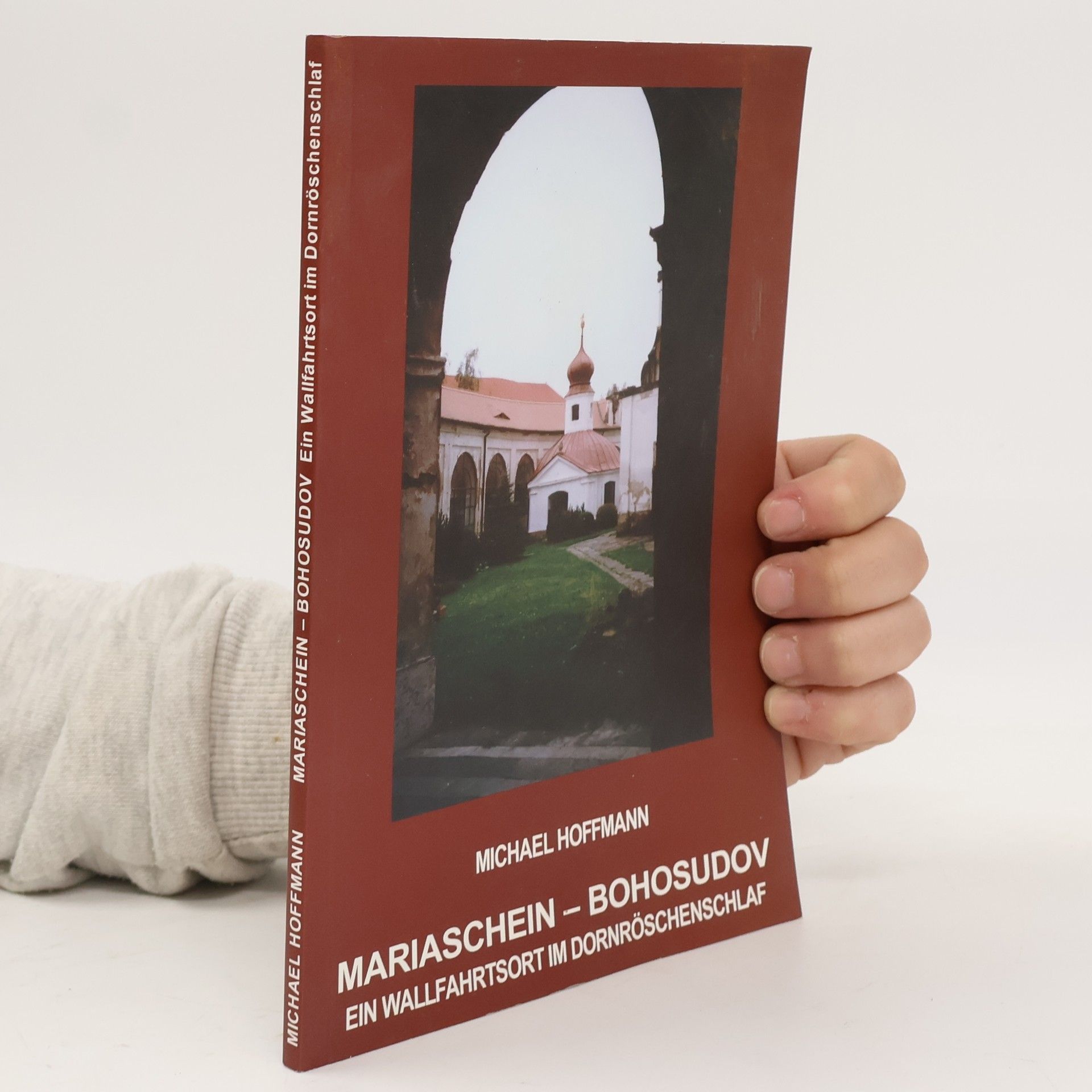 Mariaschein - Bohosudov : ein Wallfahrtsort im Donröschenschlaf