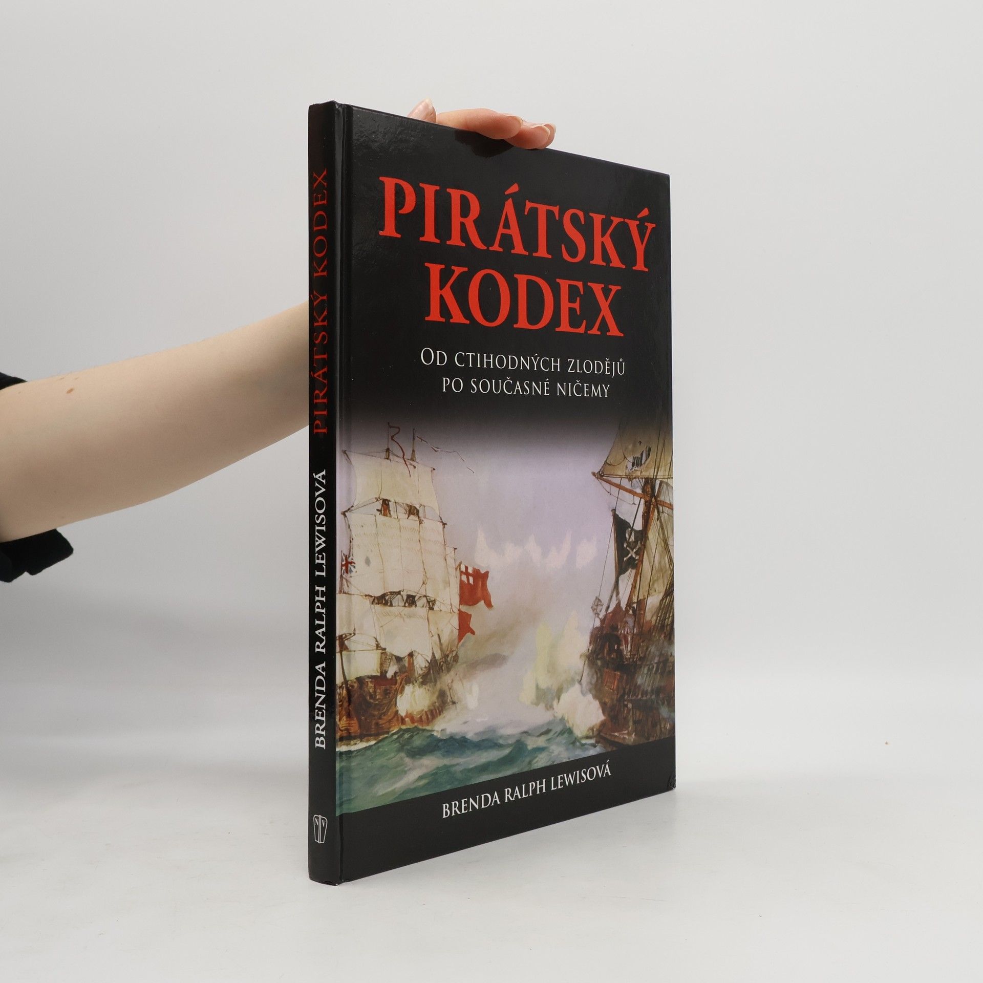 Brenda Ralph Lewis Pirátský kodex: Od ctihodných zlodějů po současné ničemy