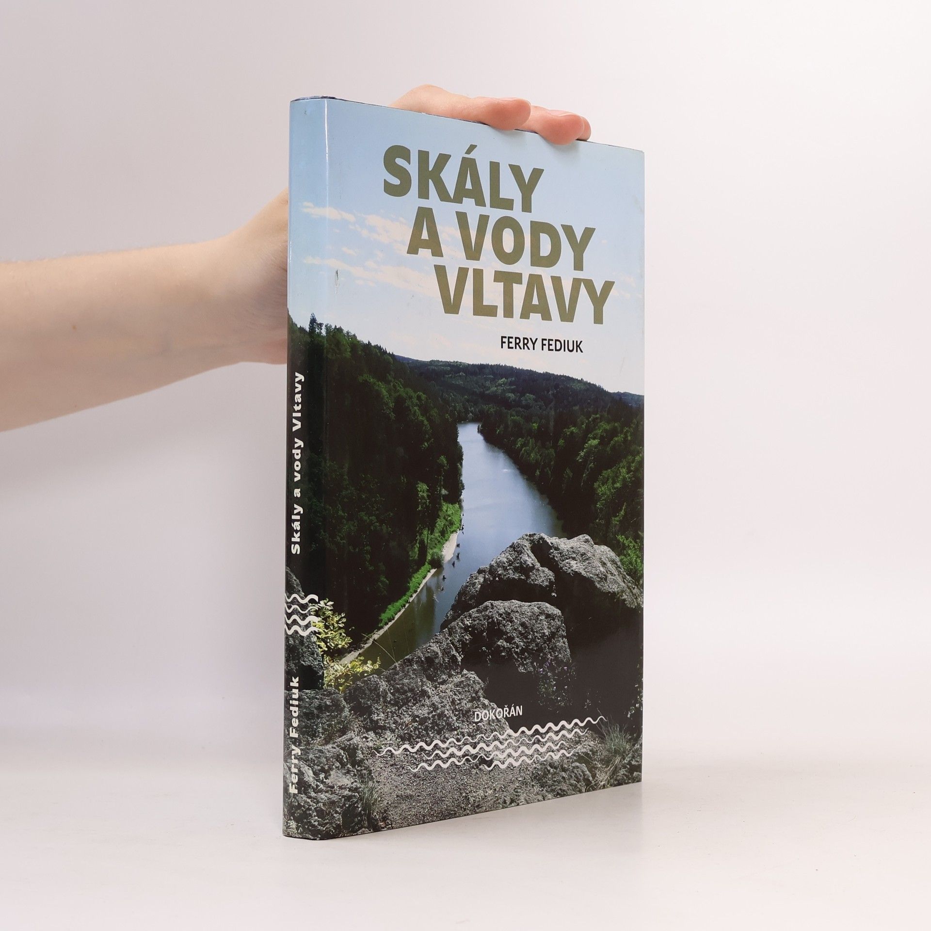 František Fediuk Skály a vody Vltavy : geologický a vodácký průvodce naší národní řekou od šumavských pramenů až k mělnickému ústí