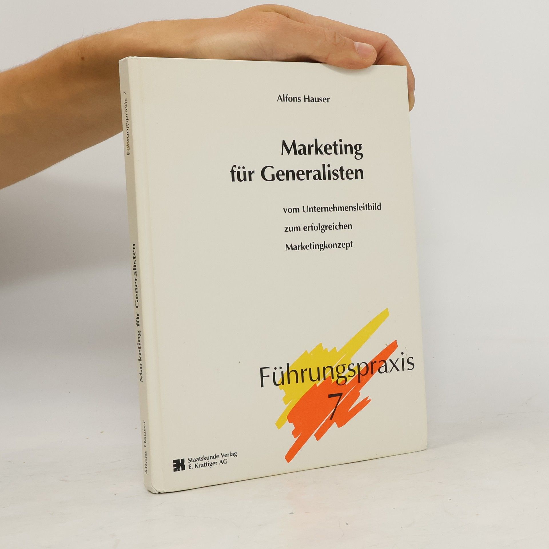 Alfons Hauser Führungspraxis - 7: Marketing für Generalisten