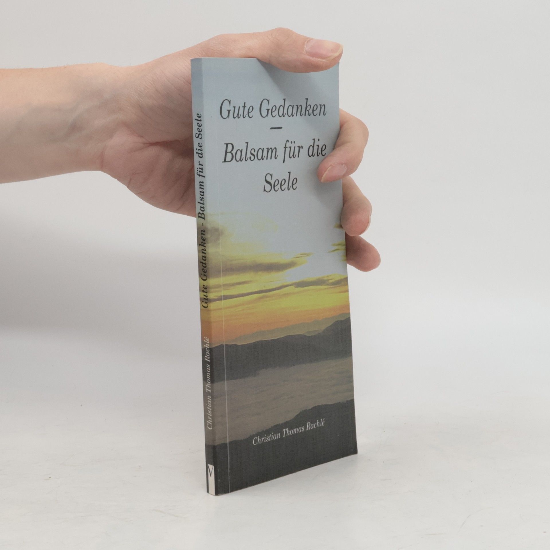 Christian Thomas Rachle Gute Gedanken - Balsam für die Seele