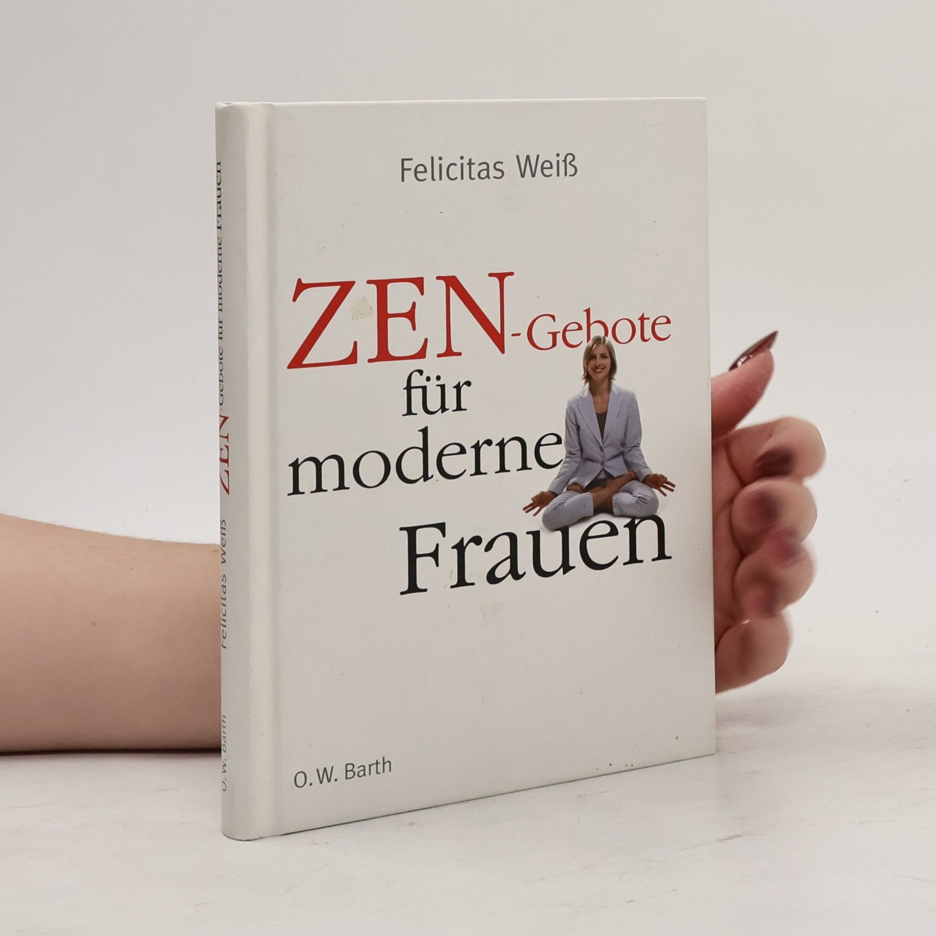 Felicitas Weiß Zen-Gebote für moderne Frauen