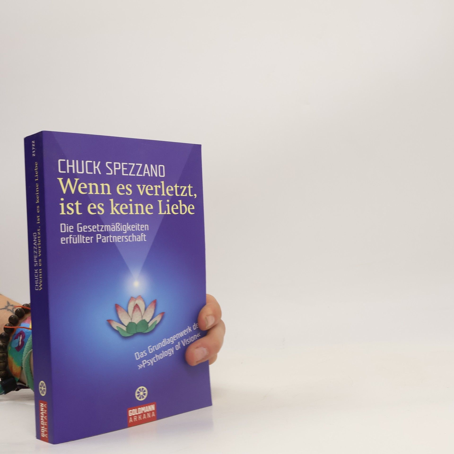 Chuck Spezzano Wenn es verletzt, ist es keine Liebe: Die Gesetzmäßigkeiten erfüllter Partnerschaft