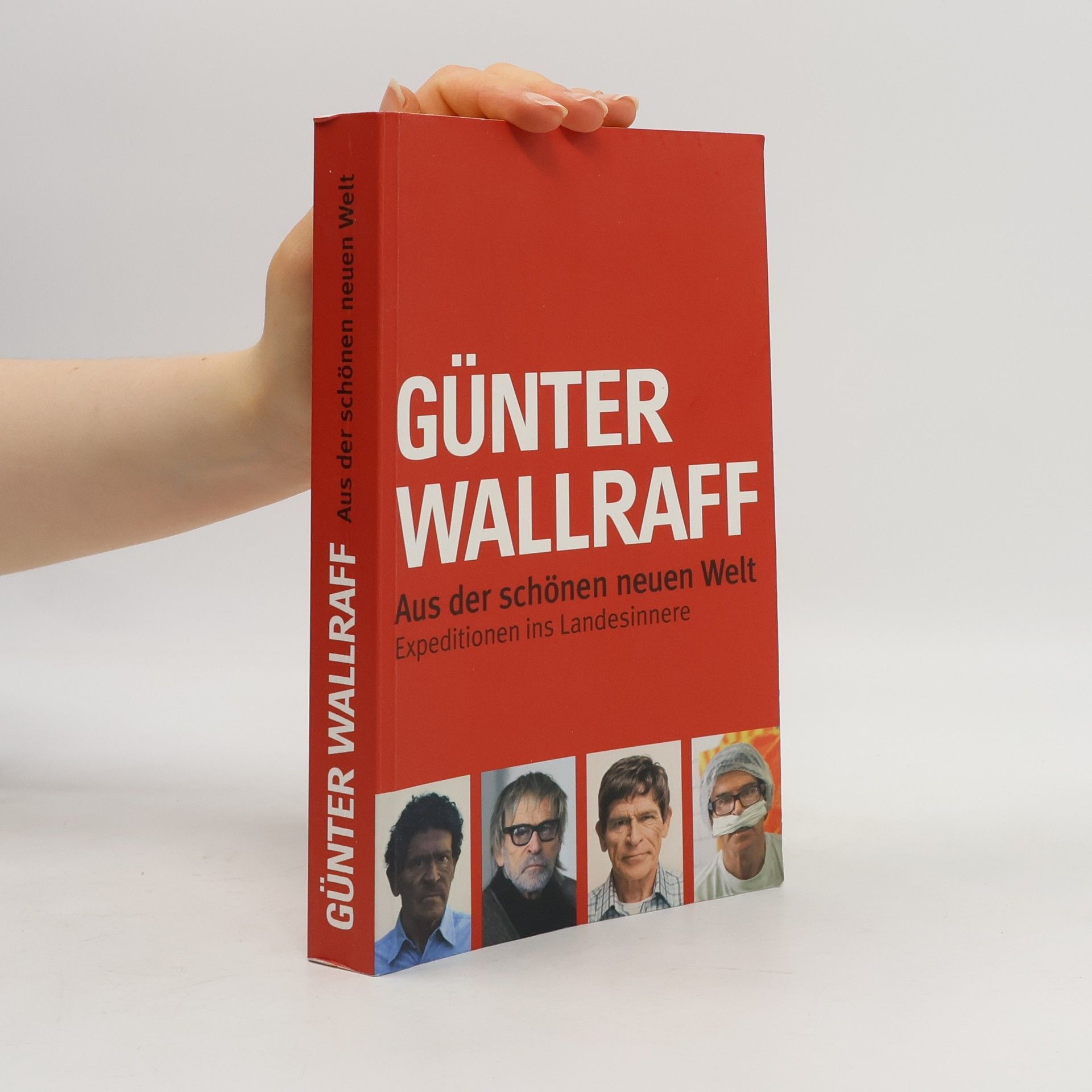 Günter Wallraff Aus der schönen neuen Welt. Expeditionen ins Landesinnere