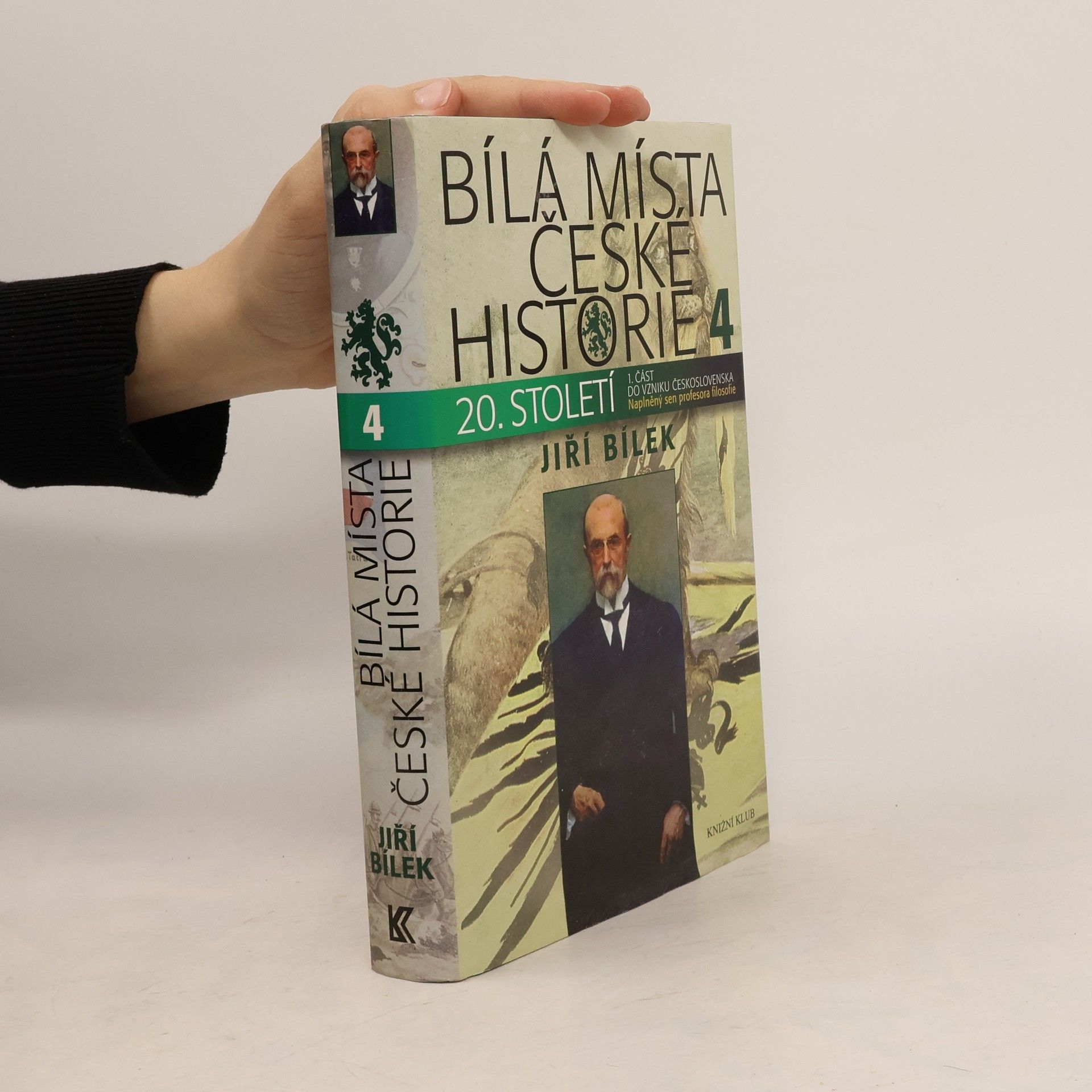 Jiří Bílek Bílá místa české historie 4. díl, 20. století : 1. část, do vzniku Československa. Naplněný sen profesora filozofie