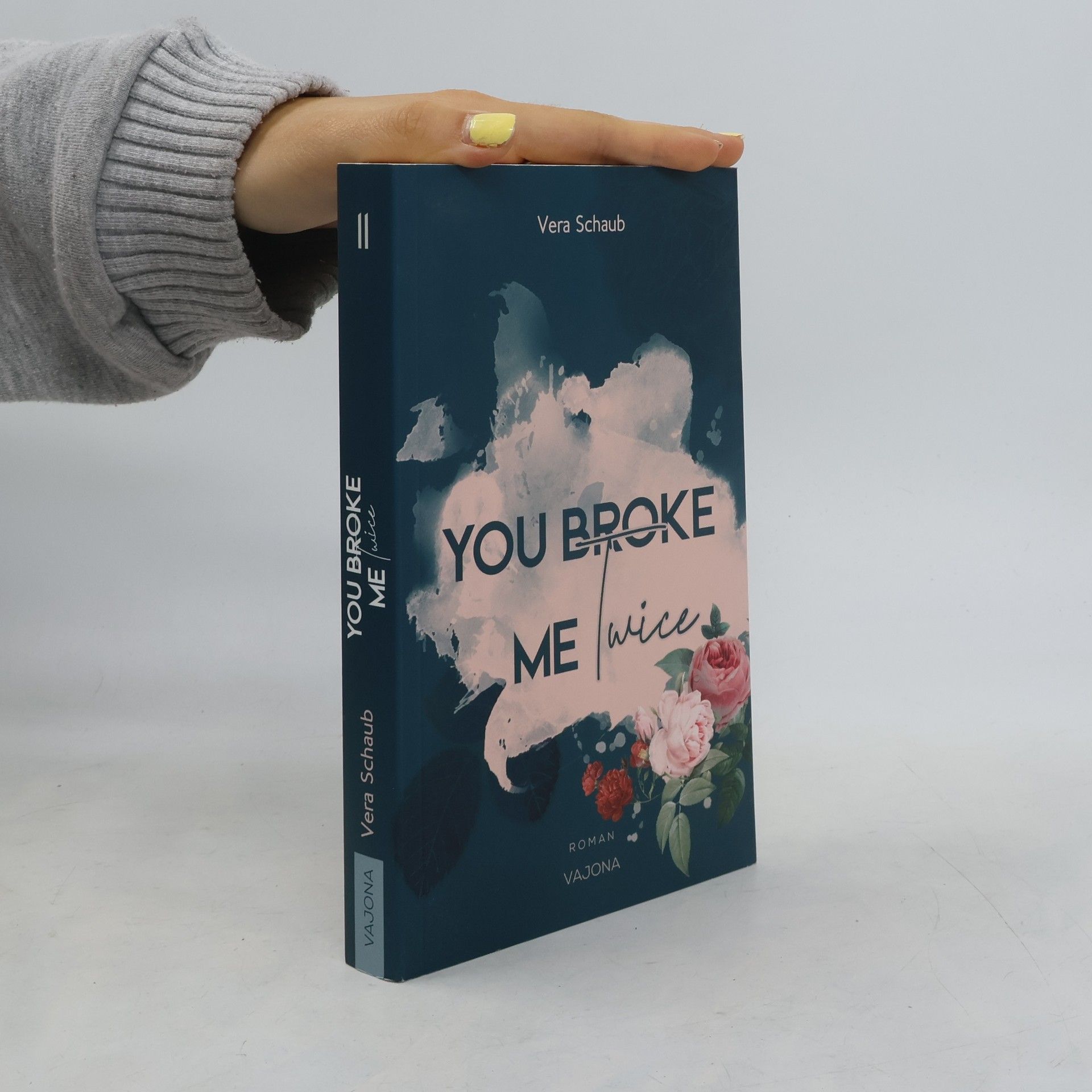 Vera Schaub YOU BROKE ME Twice (Broke Me - Reihe 2)