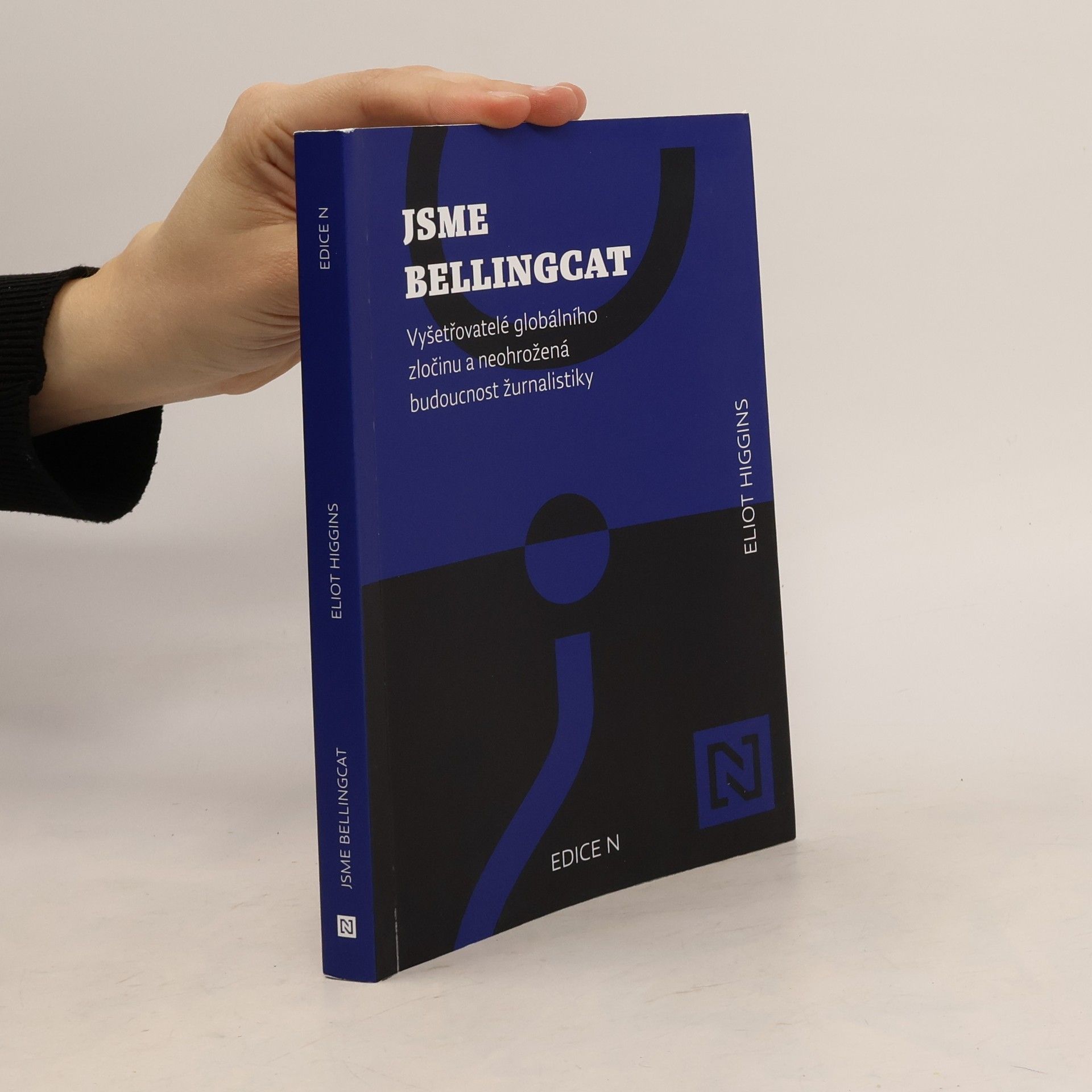 Eliot Higgins Jsme Bellingcat : vyšetřovatelé globálního zločinu a neohrožená budoucnost žurnalistiky