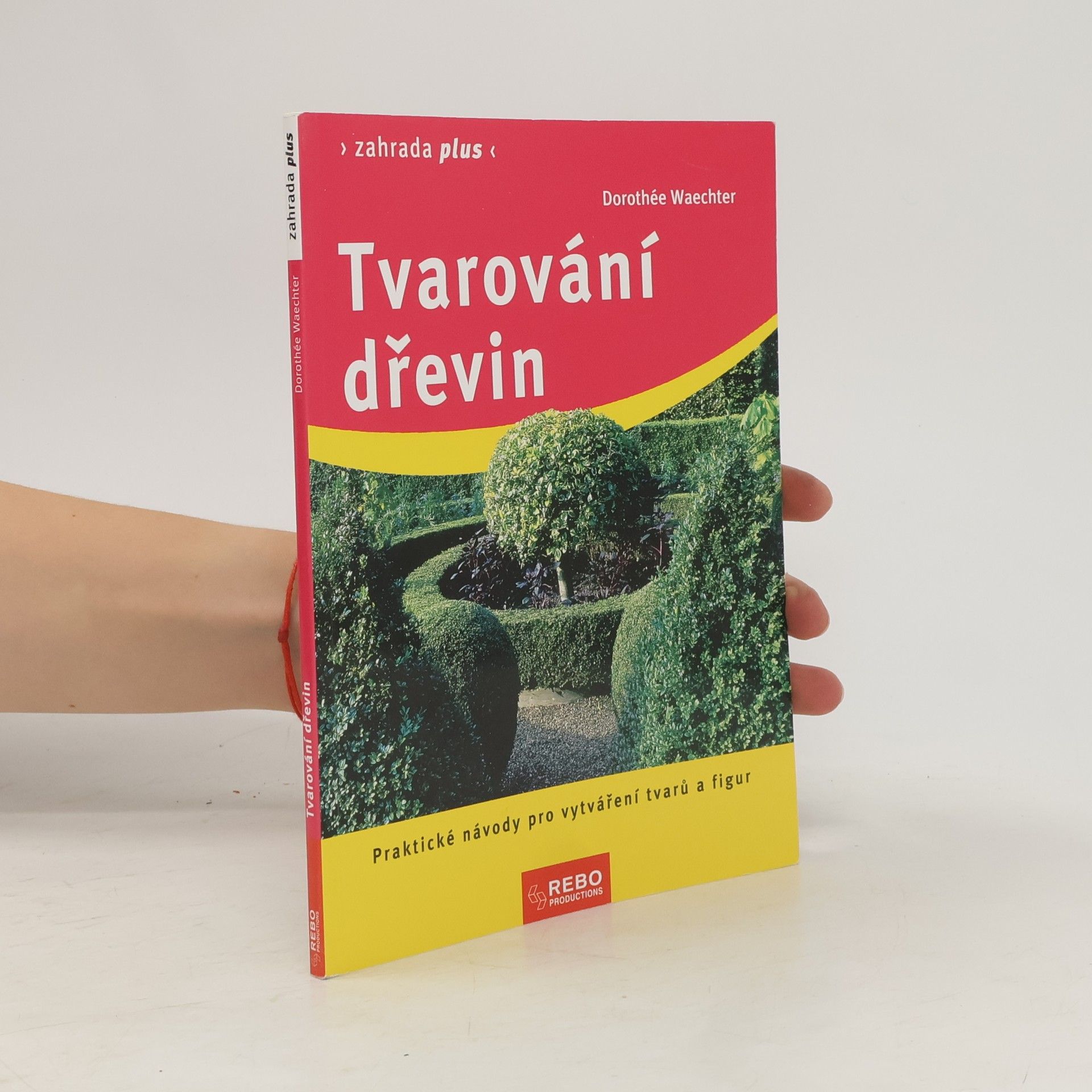 Dorothée Waechter Tvarování dřevin : praktické návody pro vytváření tvarů a figur