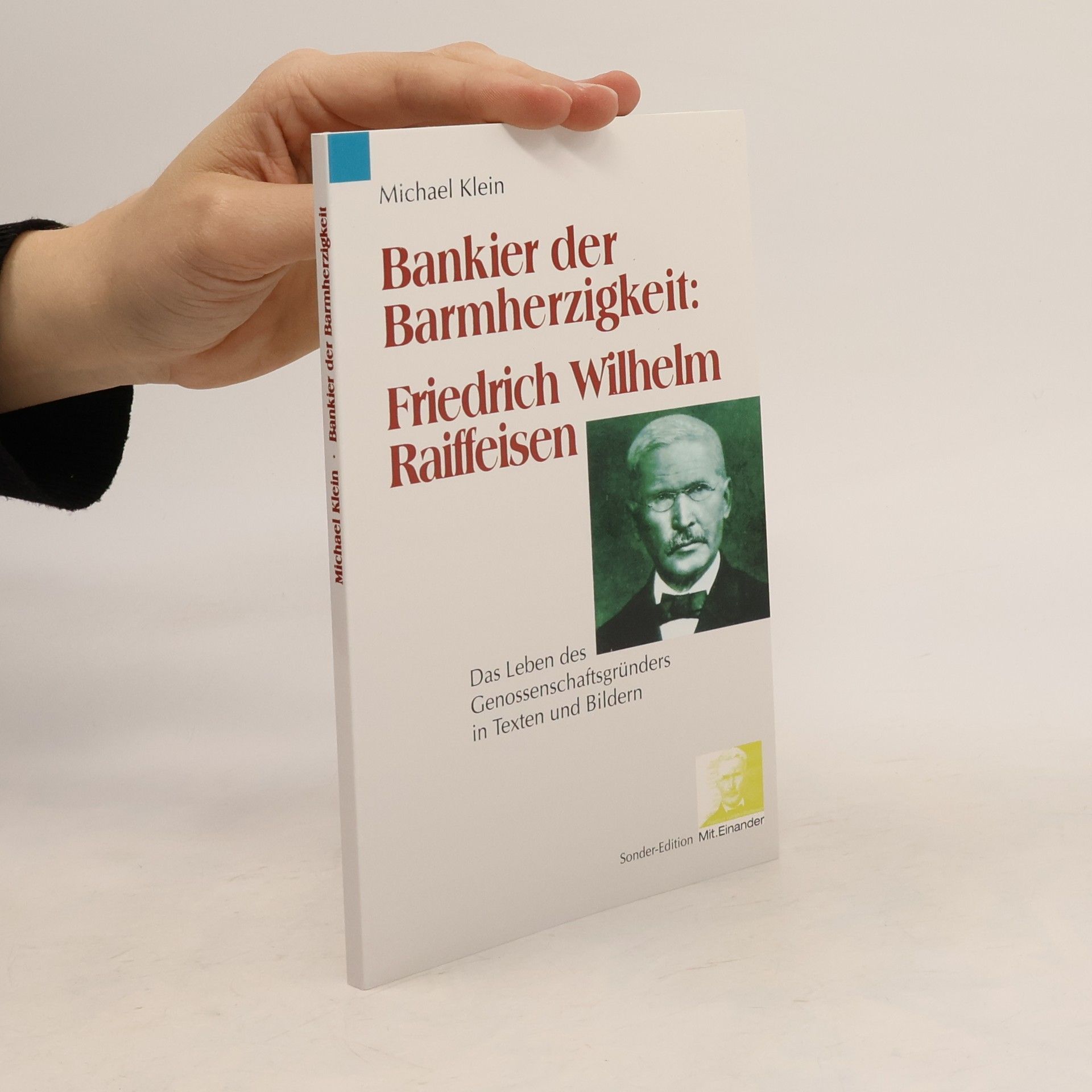 Michael Klein Bankier der Barmherzigkeit. Friedrich Wilhelm Raiffeisen