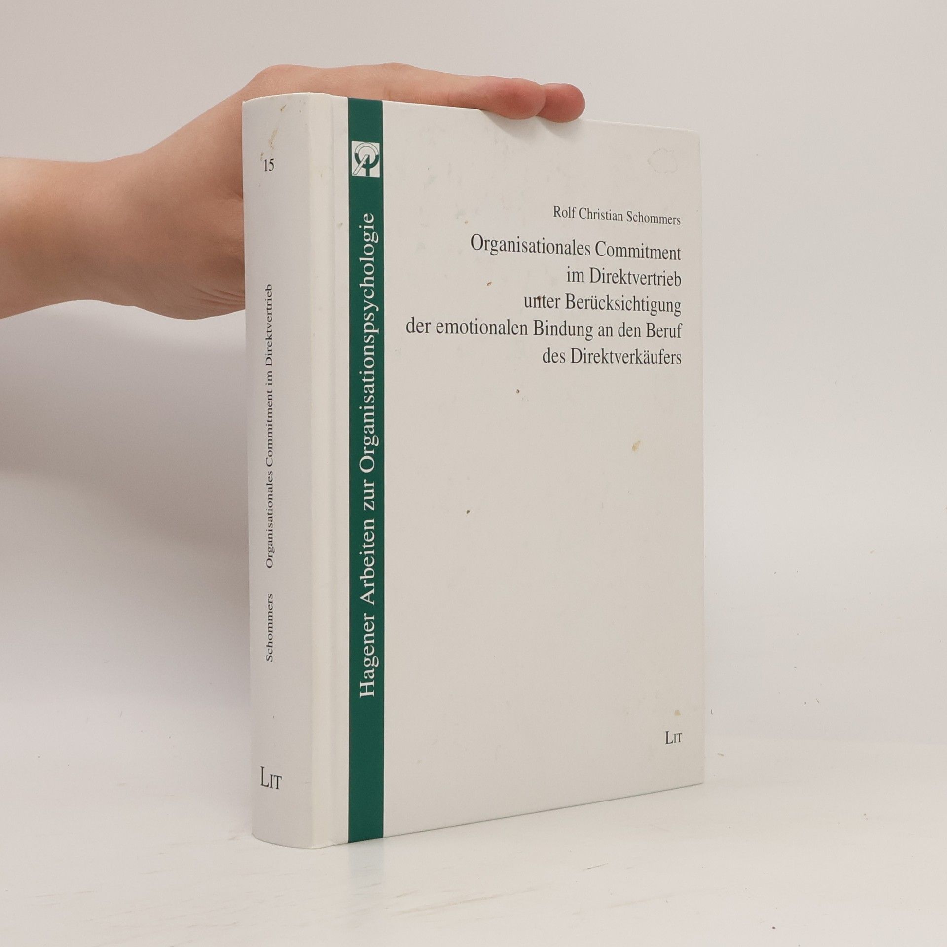 Rolf Christian Schommers Hagener Arbeiten zur Organisationspsychologie - 15: Organisationales Commitment im Direktvertrieb unter Berücksichtigung der emotionalen Bindung an den Beruf des Direktverkäufers