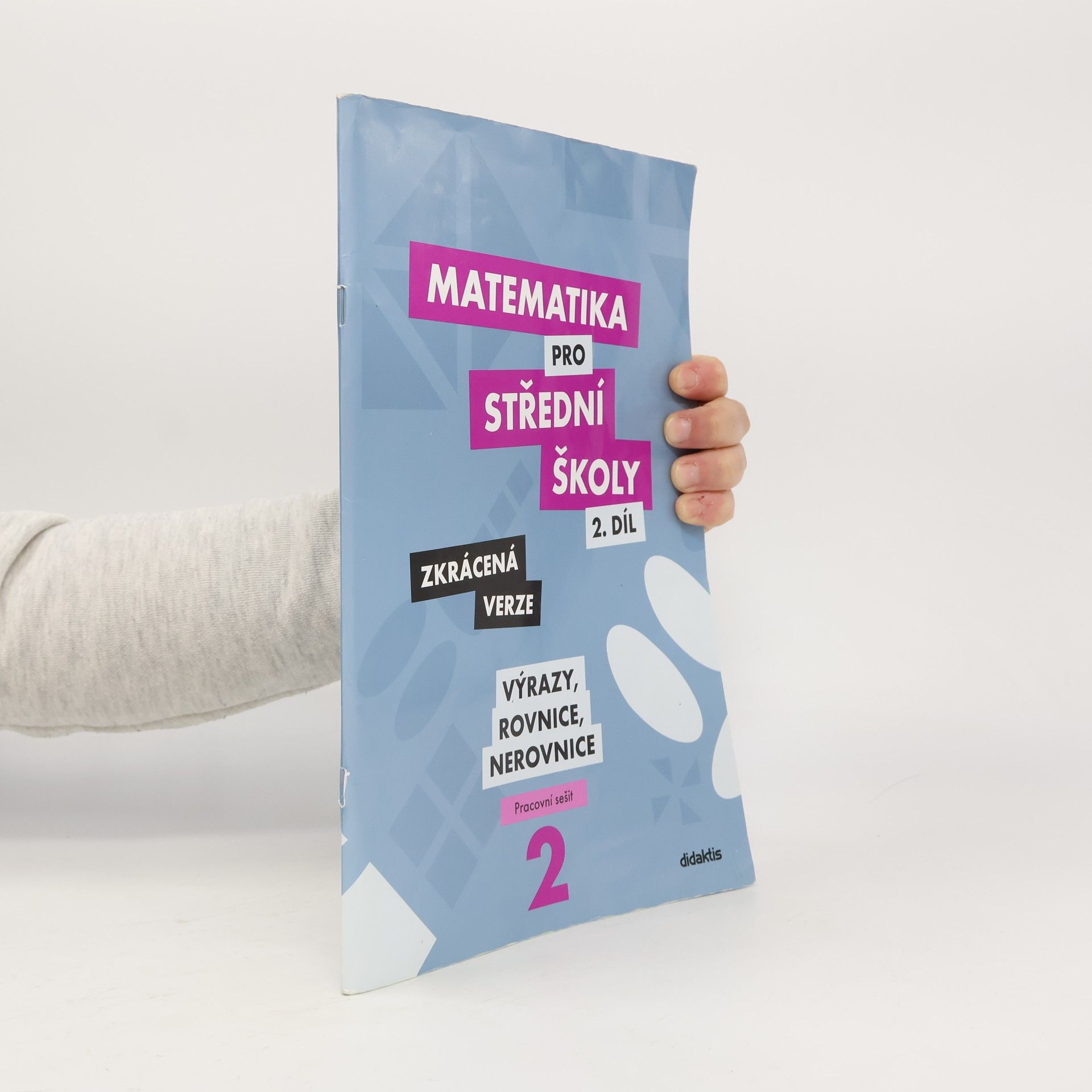 Matematika pro střední školy. 2. díl, Výrazy, rovnice a nerovnice : zkrácená verze : pracovní sešit
