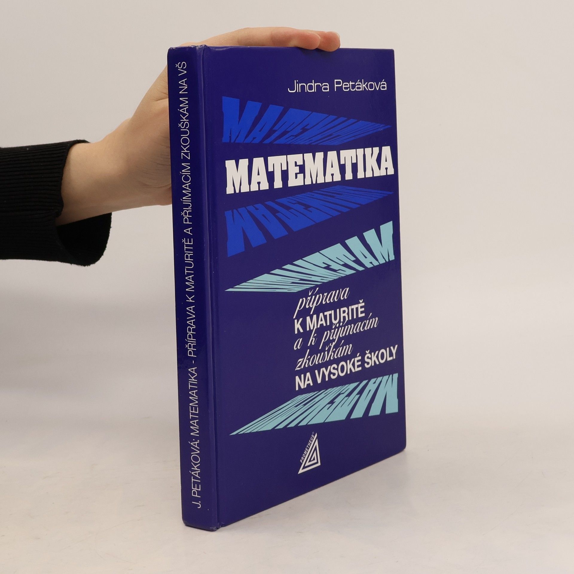 Petáková Jindra Matematika. Příprava k maturitě a k přijímacím zkouškám na vysoké školy